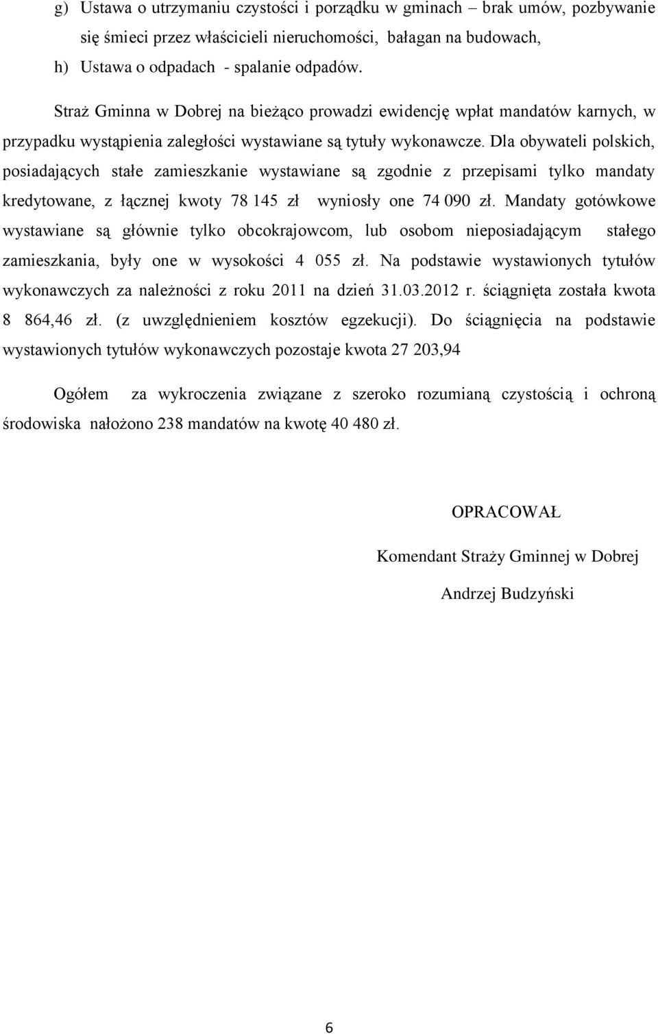 Dla obywateli polskich, posiadających stałe zamieszkanie wystawiane są zgodnie z przepisami tylko mandaty kredytowane, z łącznej kwoty 78 145 zł wyniosły one 74 090 zł.