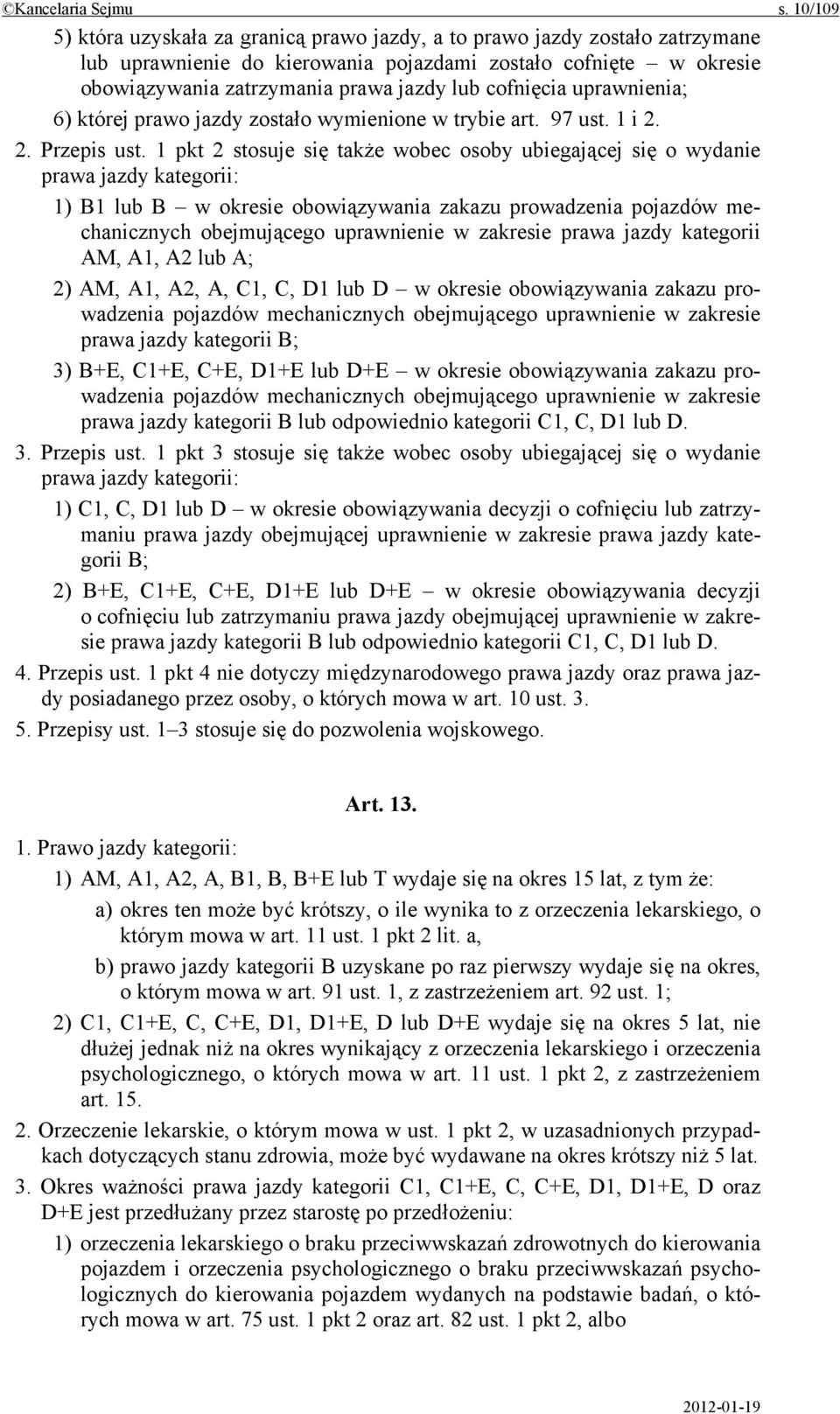 cofnięcia uprawnienia; 6) której prawo jazdy zostało wymienione w trybie art. 97 ust. 1 i 2. 2. Przepis ust.