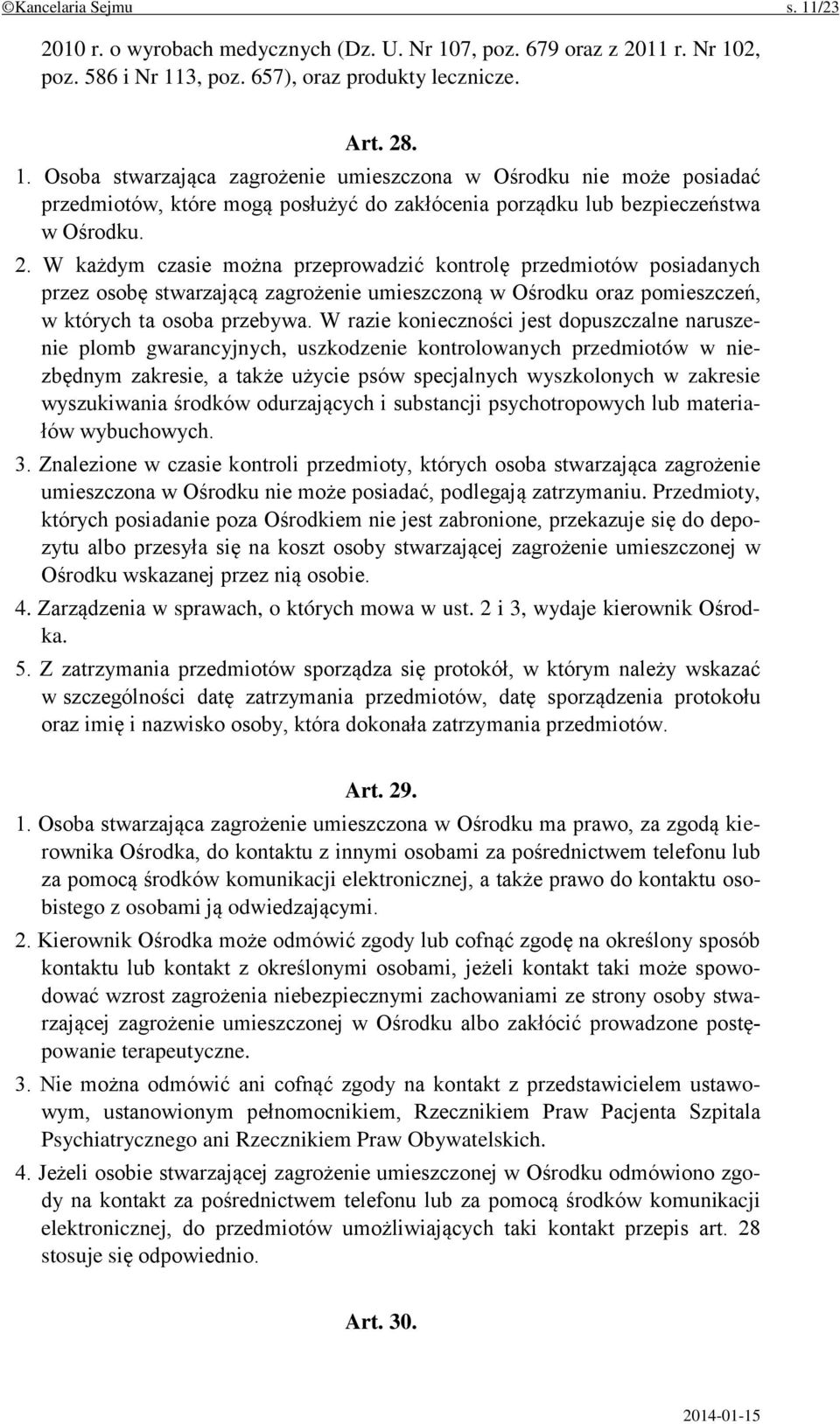 W razie konieczności jest dopuszczalne naruszenie plomb gwarancyjnych, uszkodzenie kontrolowanych przedmiotów w niezbędnym zakresie, a także użycie psów specjalnych wyszkolonych w zakresie