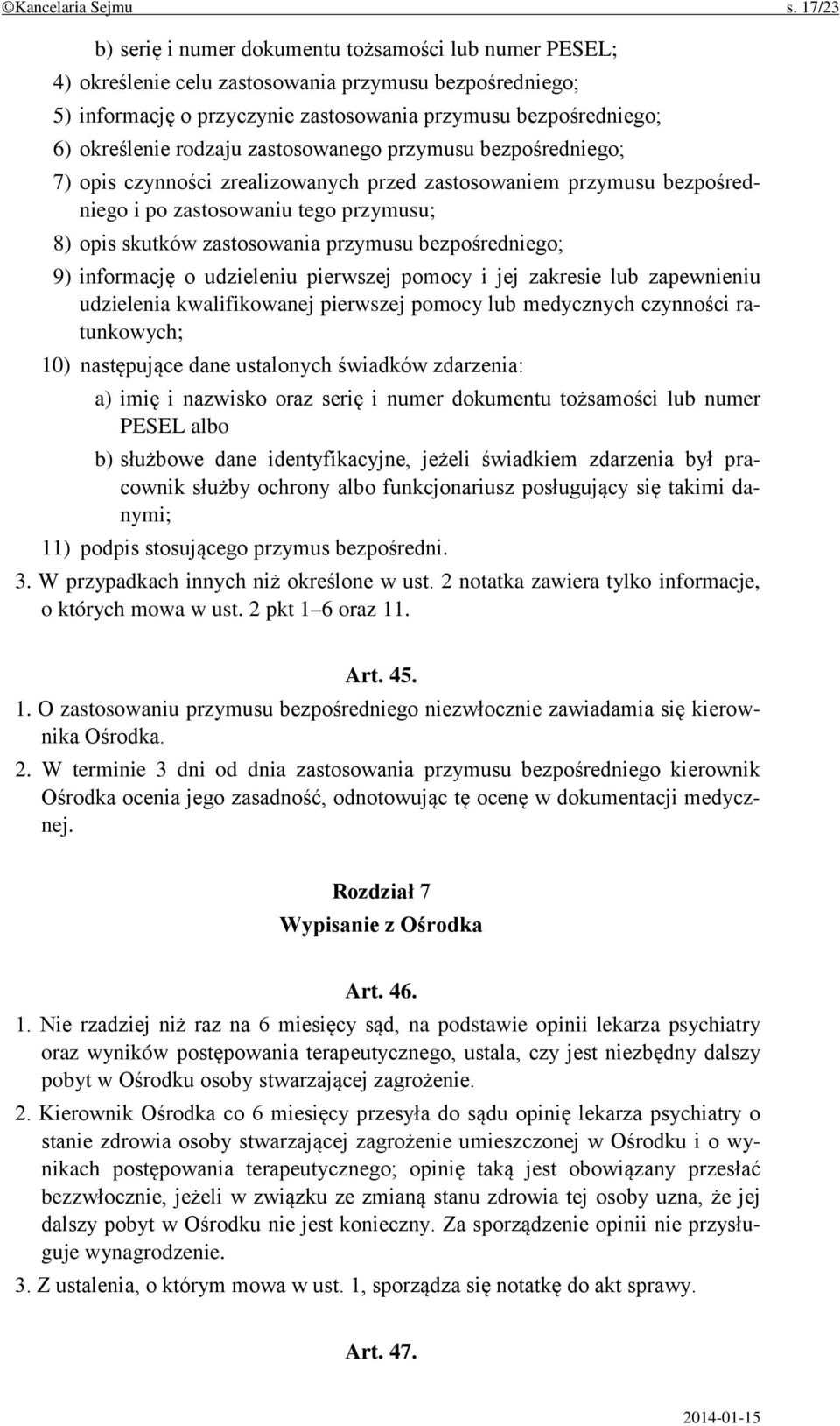 rodzaju zastosowanego przymusu bezpośredniego; 7) opis czynności zrealizowanych przed zastosowaniem przymusu bezpośredniego i po zastosowaniu tego przymusu; 8) opis skutków zastosowania przymusu