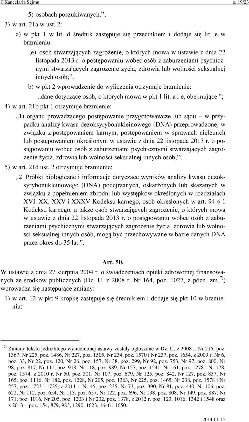 o postępowaniu wobec osób z zaburzeniami psychicznymi stwarzających zagrożenie życia, zdrowia lub wolności seksualnej innych osób;, b) w pkt 2 wprowadzenie do wyliczenia otrzymuje brzmienie: dane