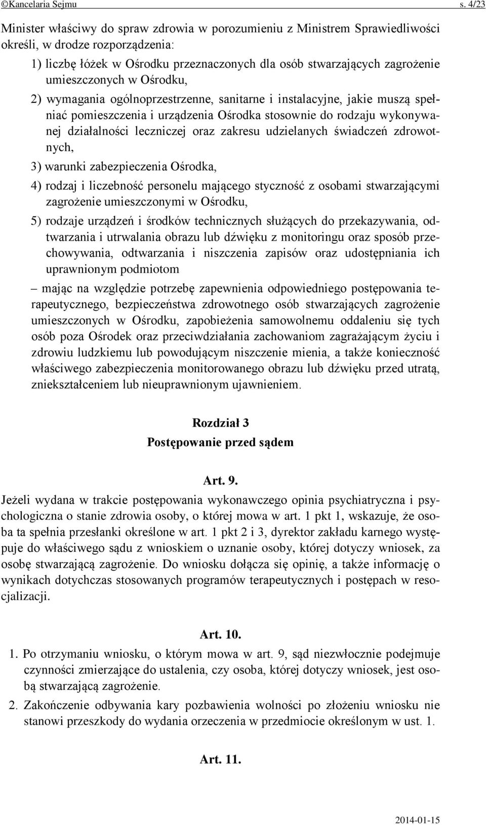 umieszczonych w Ośrodku, 2) wymagania ogólnoprzestrzenne, sanitarne i instalacyjne, jakie muszą spełniać pomieszczenia i urządzenia Ośrodka stosownie do rodzaju wykonywanej działalności leczniczej