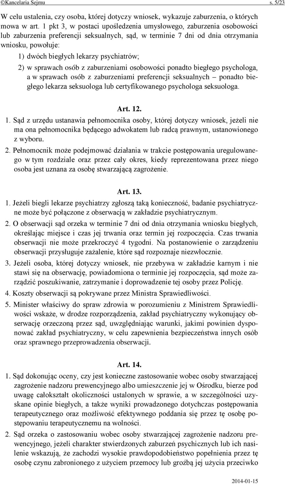 psychiatrów; 2) w sprawach osób z zaburzeniami osobowości ponadto biegłego psychologa, a w sprawach osób z zaburzeniami preferencji seksualnych ponadto biegłego lekarza seksuologa lub certyfikowanego