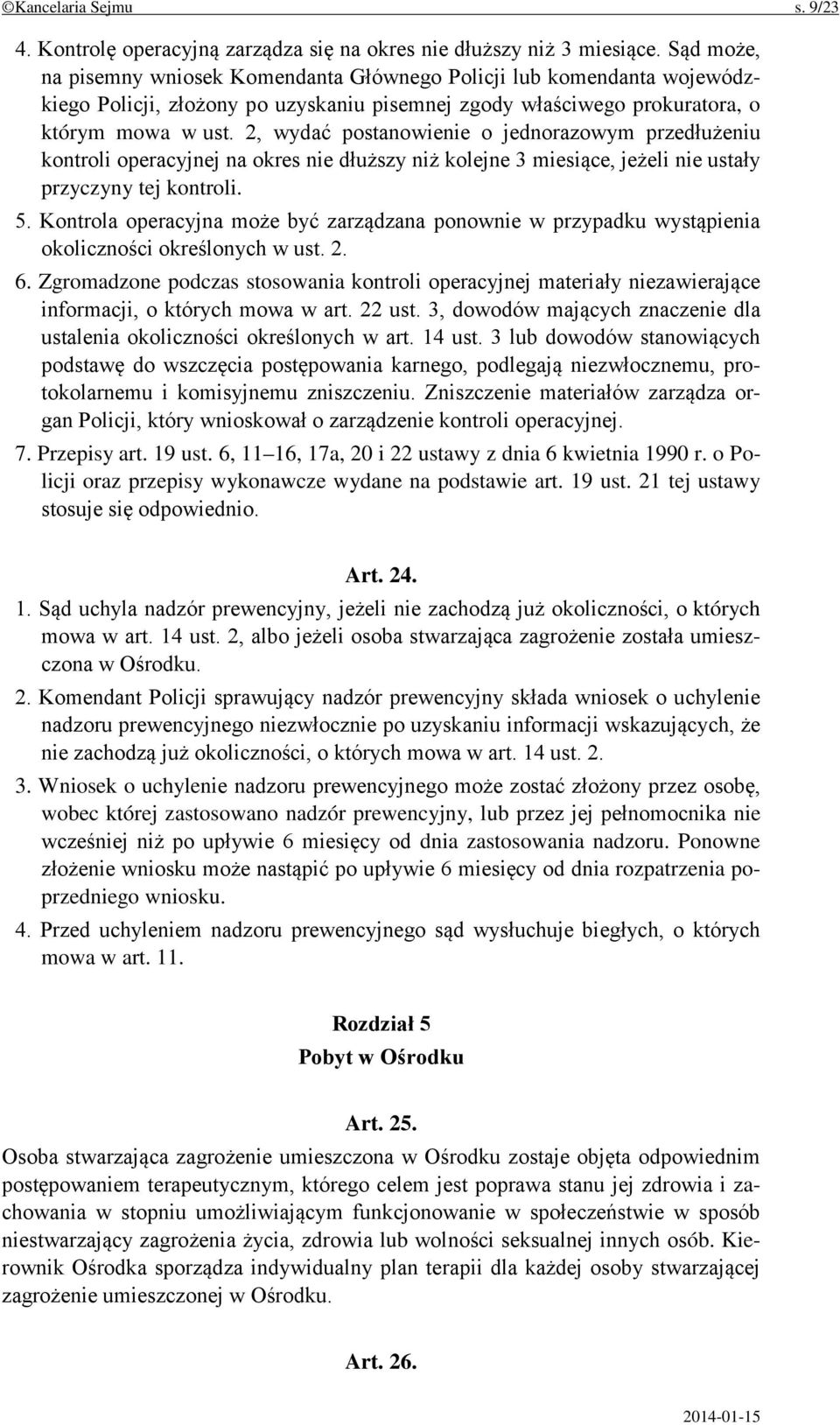 2, wydać postanowienie o jednorazowym przedłużeniu kontroli operacyjnej na okres nie dłuższy niż kolejne 3 miesiące, jeżeli nie ustały przyczyny tej kontroli. 5.