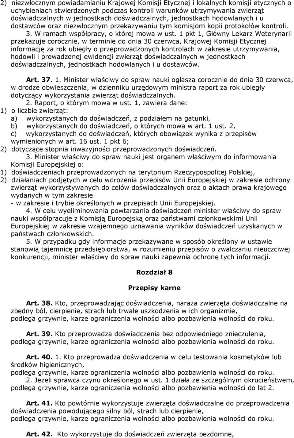 1 pkt 1, Główny Lekarz Weterynarii przekazuje corocznie, w terminie do dnia 30 czerwca, Krajowej Komisji Etycznej informację za rok ubiegły o przeprowadzonych kontrolach w zakresie utrzymywania,