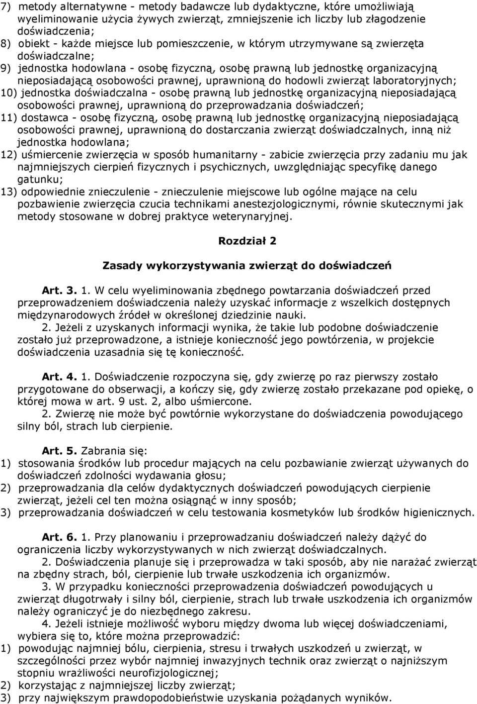 hodowli zwierząt laboratoryjnych; 10) jednostka doświadczalna - osobę prawną lub jednostkę organizacyjną nieposiadającą osobowości prawnej, uprawnioną do przeprowadzania doświadczeń; 11) dostawca -