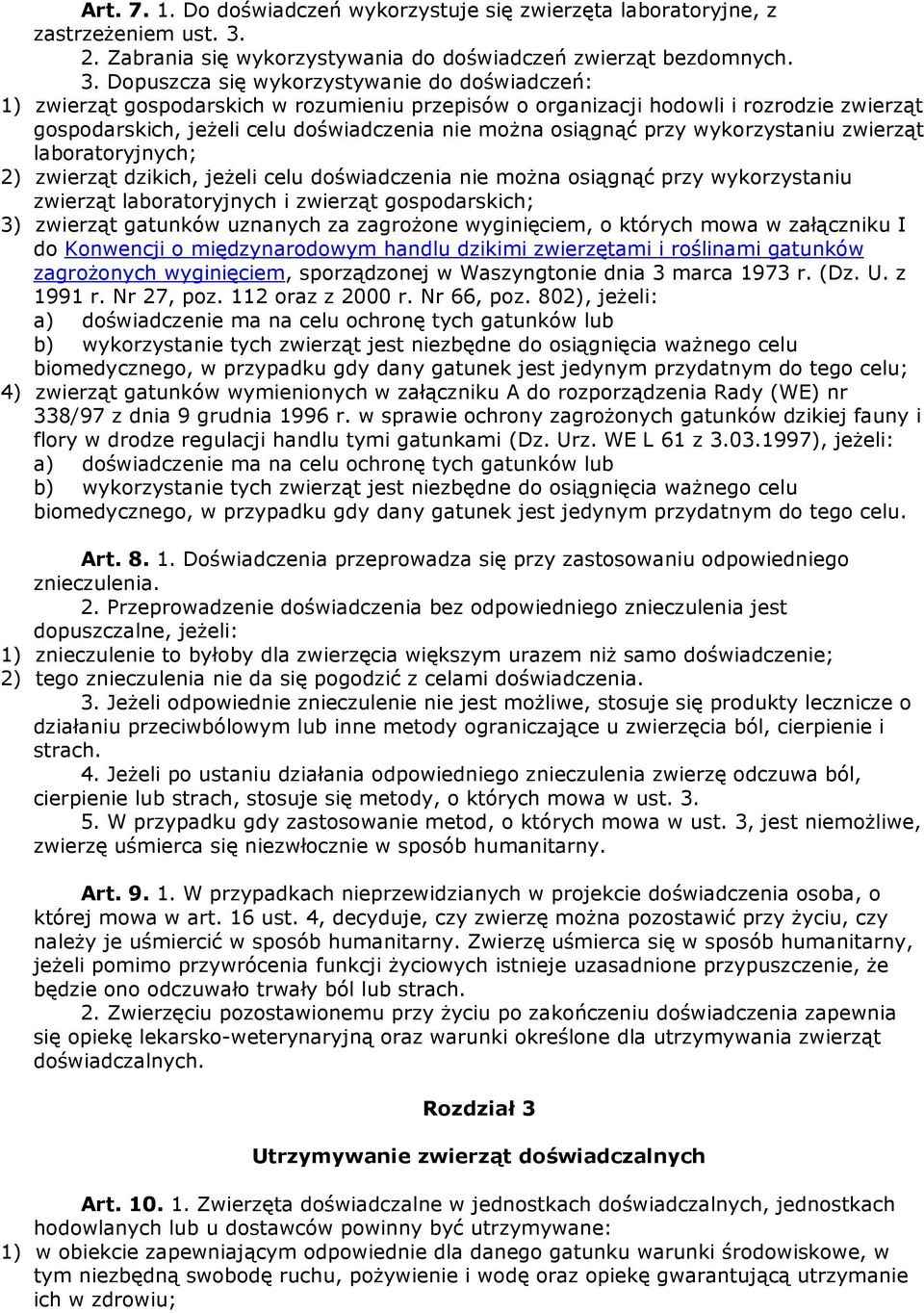 Dopuszcza się wykorzystywanie do doświadczeń: 1) zwierząt gospodarskich w rozumieniu przepisów o organizacji hodowli i rozrodzie zwierząt gospodarskich, jeŝeli celu doświadczenia nie moŝna osiągnąć