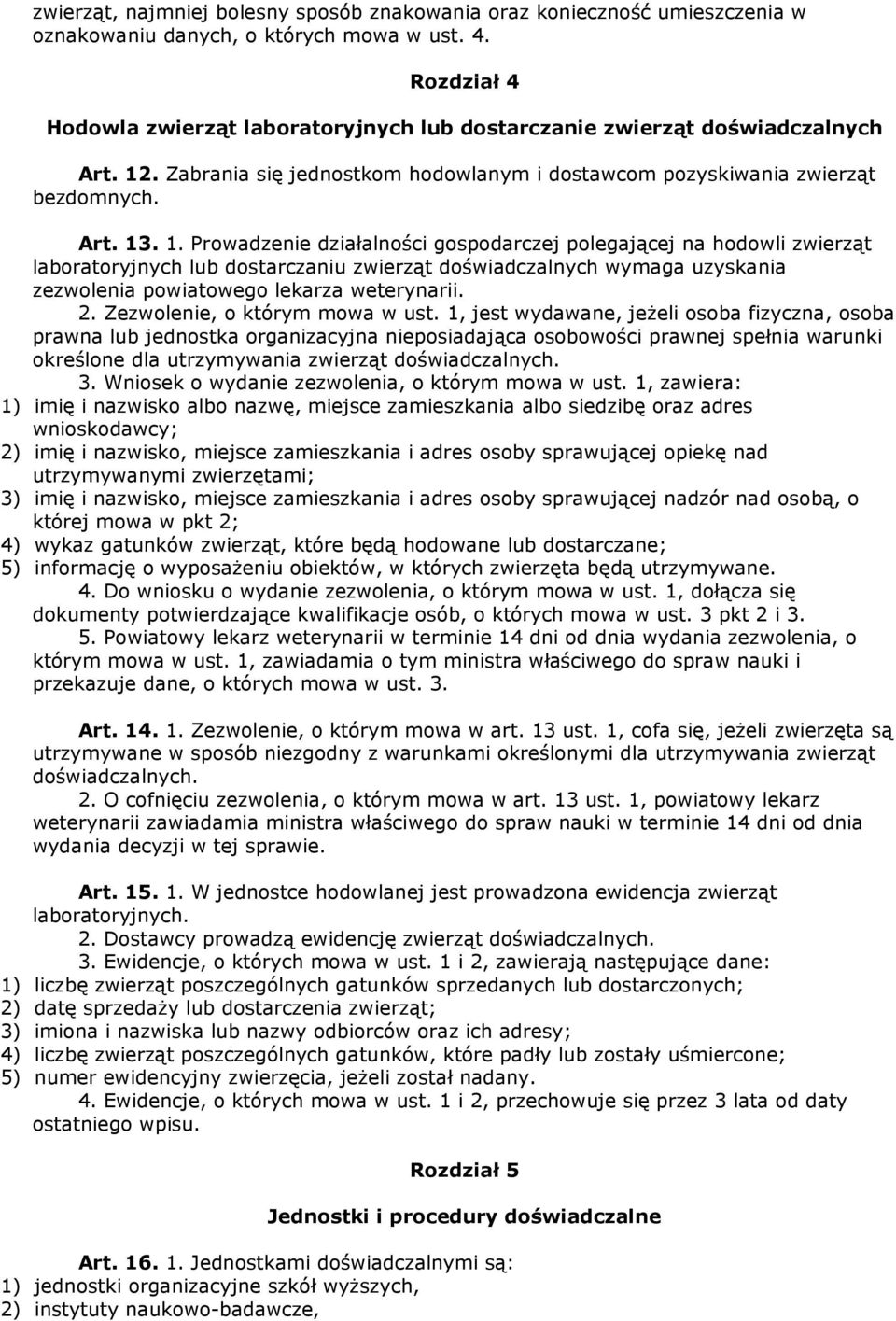 . Zabrania się jednostkom hodowlanym i dostawcom pozyskiwania zwierząt bezdomnych. Art. 13