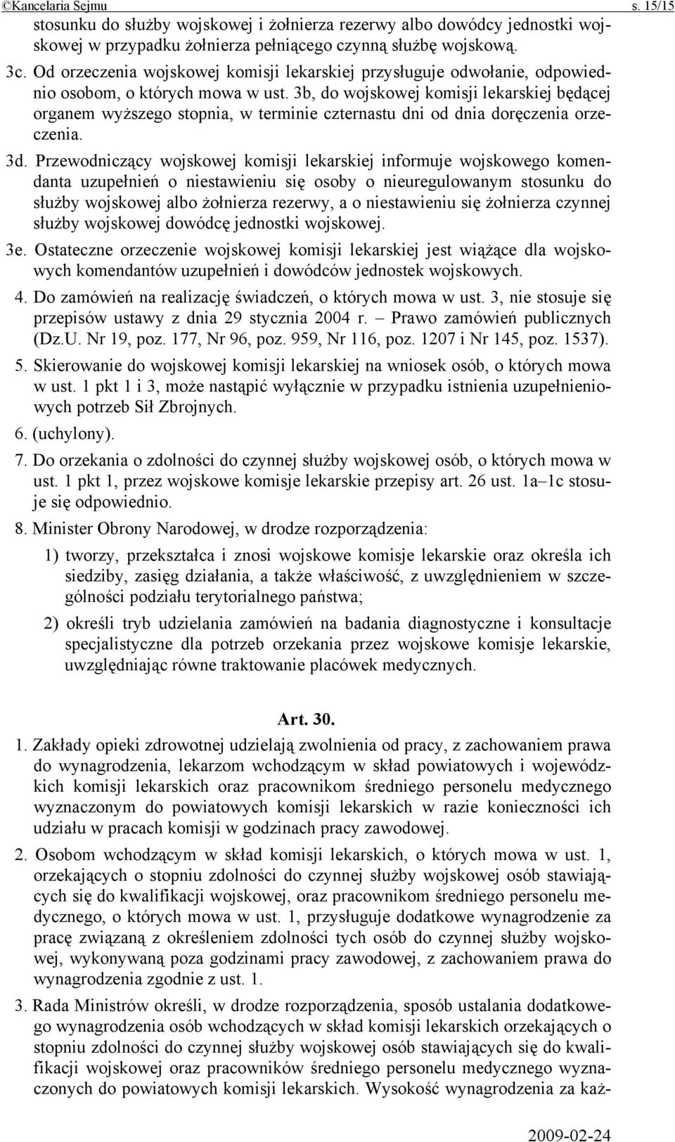 3b, do wojskowej komisji lekarskiej będącej organem wyższego stopnia, w terminie czternastu dni od dnia doręczenia orzeczenia. 3d.