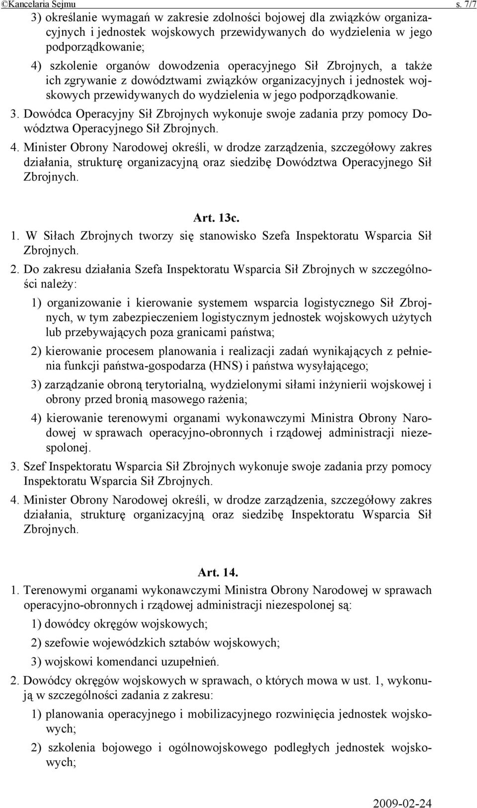 operacyjnego Sił Zbrojnych, a także ich zgrywanie z dowództwami związków organizacyjnych i jednostek wojskowych przewidywanych do wydzielenia w jego podporządkowanie. 3.