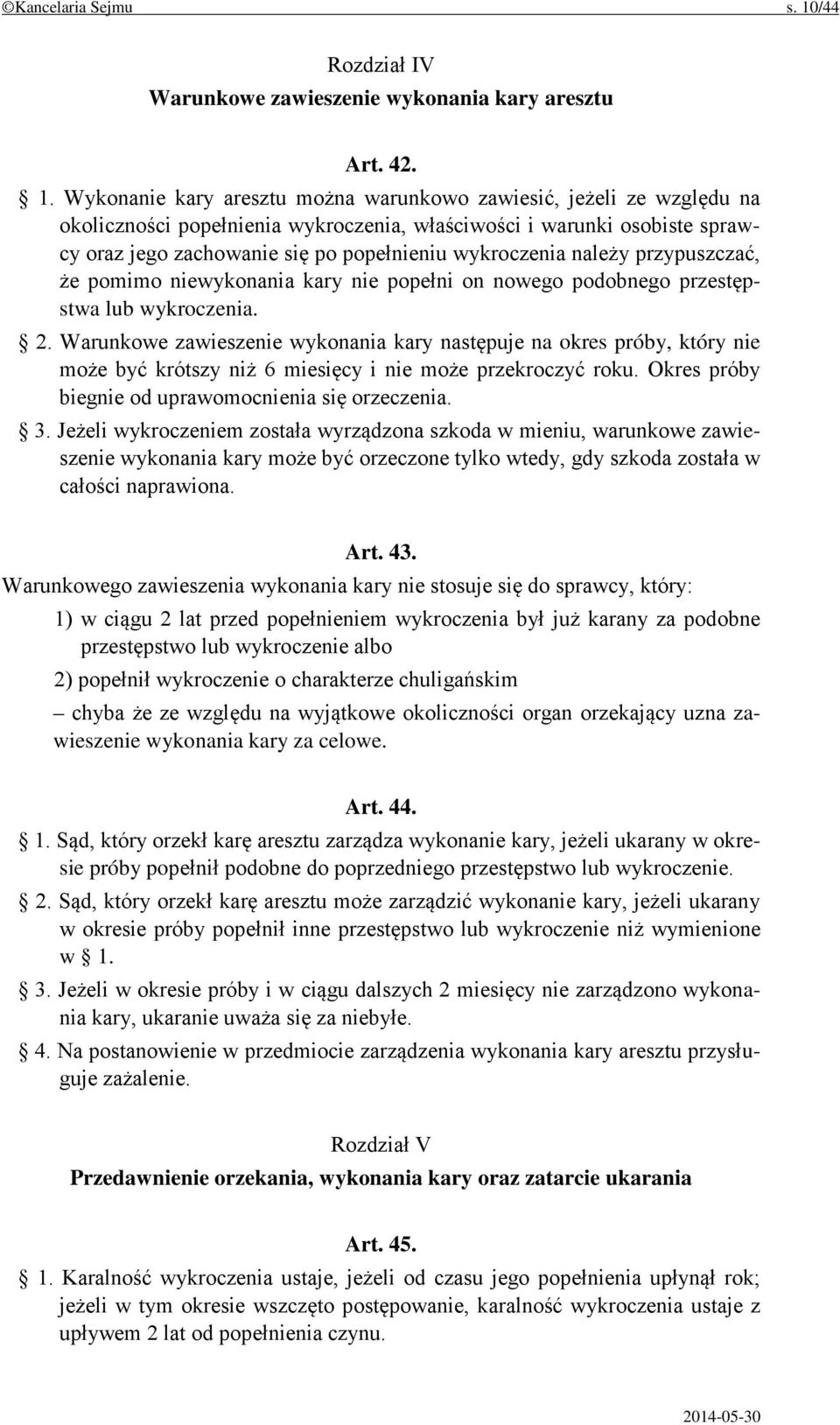 Wykonanie kary aresztu można warunkowo zawiesić, jeżeli ze względu na okoliczności popełnienia wykroczenia, właściwości i warunki osobiste sprawcy oraz jego zachowanie się po popełnieniu wykroczenia