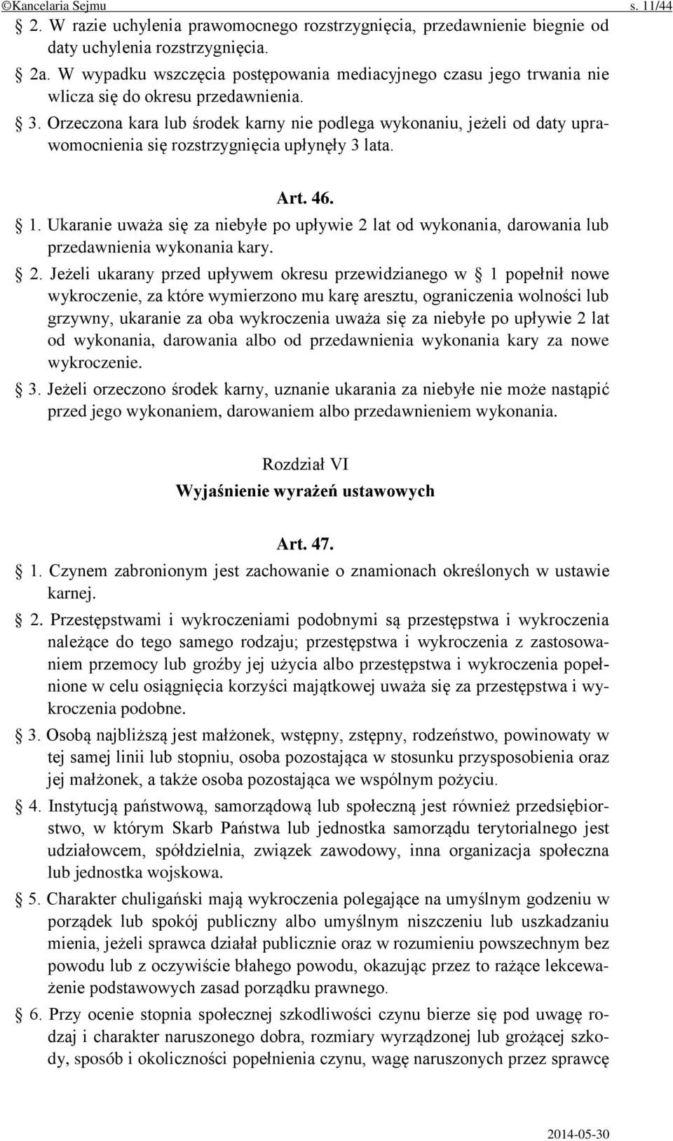 Orzeczona kara lub środek karny nie podlega wykonaniu, jeżeli od daty uprawomocnienia się rozstrzygnięcia upłynęły 3 lata. Art. 46. 1.