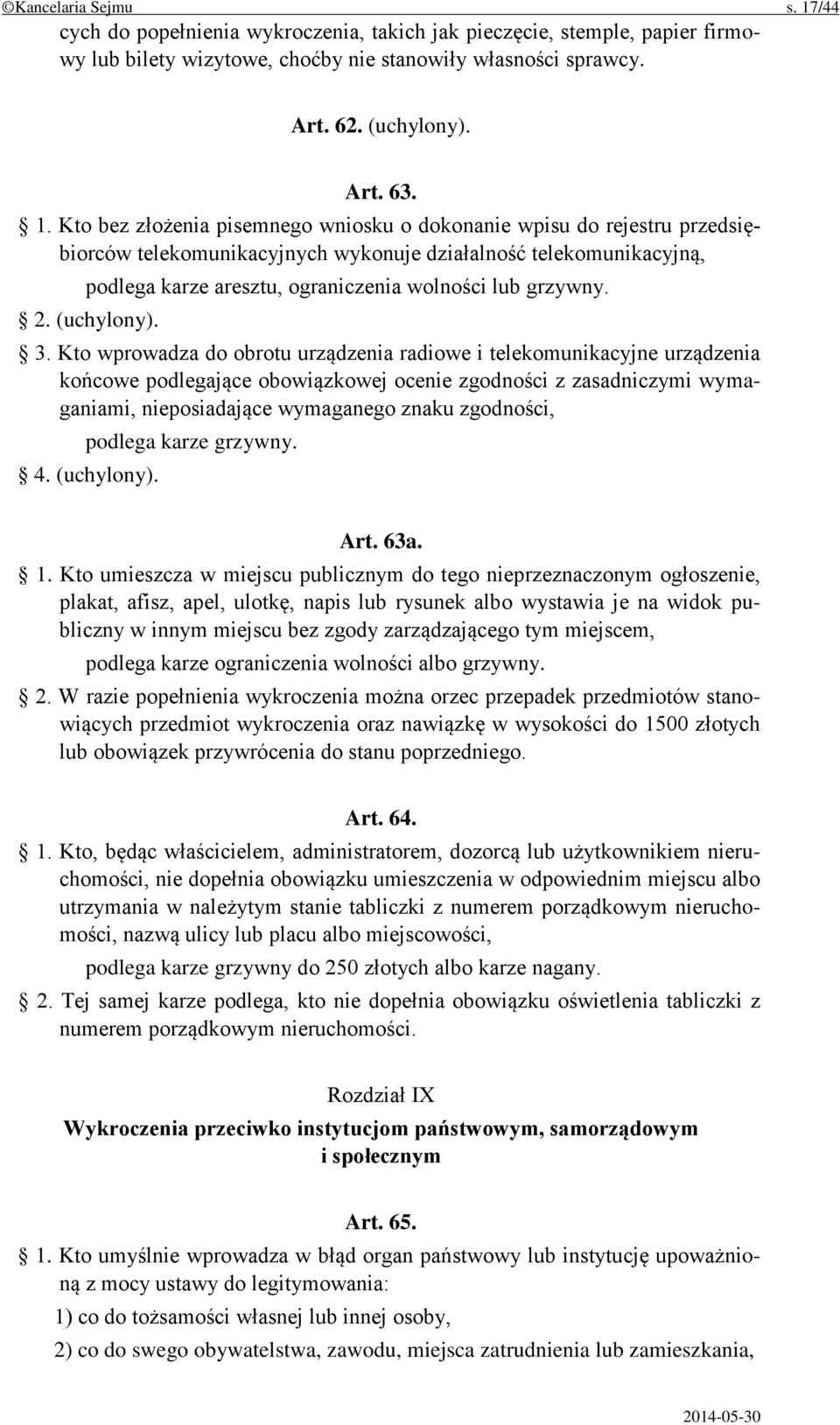 Kto bez złożenia pisemnego wniosku o dokonanie wpisu do rejestru przedsiębiorców telekomunikacyjnych wykonuje działalność telekomunikacyjną, podlega karze aresztu, ograniczenia wolności lub grzywny.