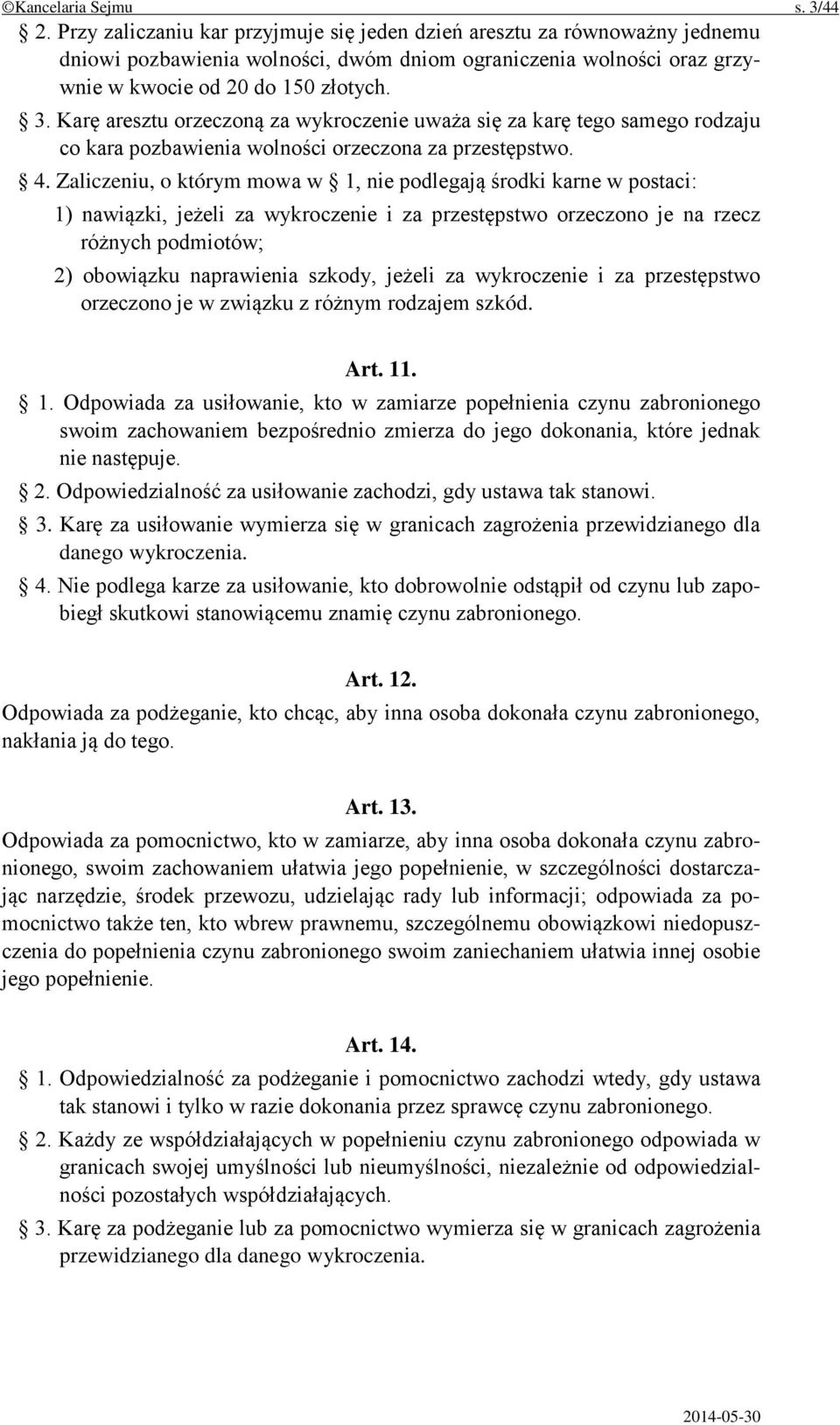 Karę aresztu orzeczoną za wykroczenie uważa się za karę tego samego rodzaju co kara pozbawienia wolności orzeczona za przestępstwo. 4.