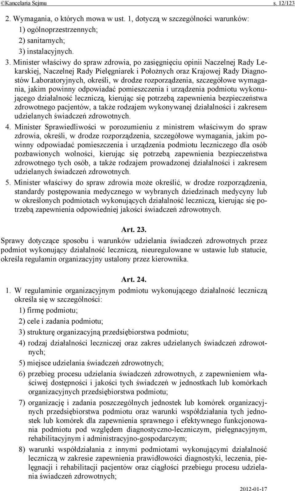 Minister właściwy do spraw zdrowia, po zasięgnięciu opinii Naczelnej Rady Lekarskiej, Naczelnej Rady Pielęgniarek i Położnych oraz Krajowej Rady Diagnostów Laboratoryjnych, określi, w drodze