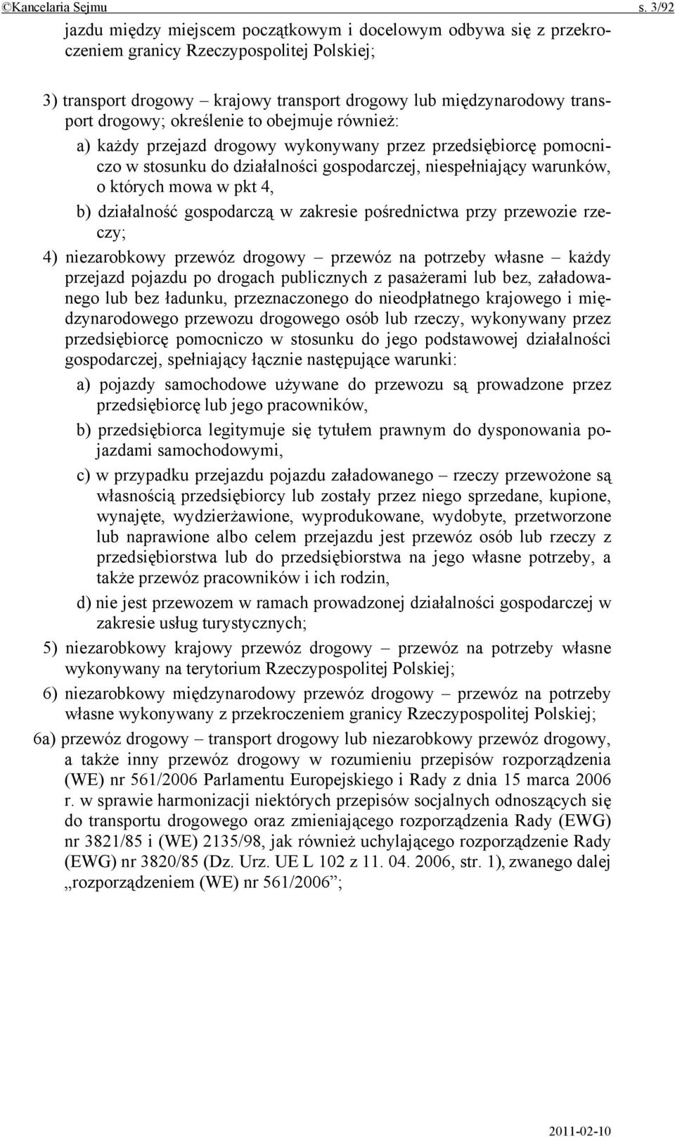 określenie to obejmuje również: a) każdy przejazd drogowy wykonywany przez przedsiębiorcę pomocniczo w stosunku do działalności gospodarczej, niespełniający warunków, o których mowa w pkt 4, b)