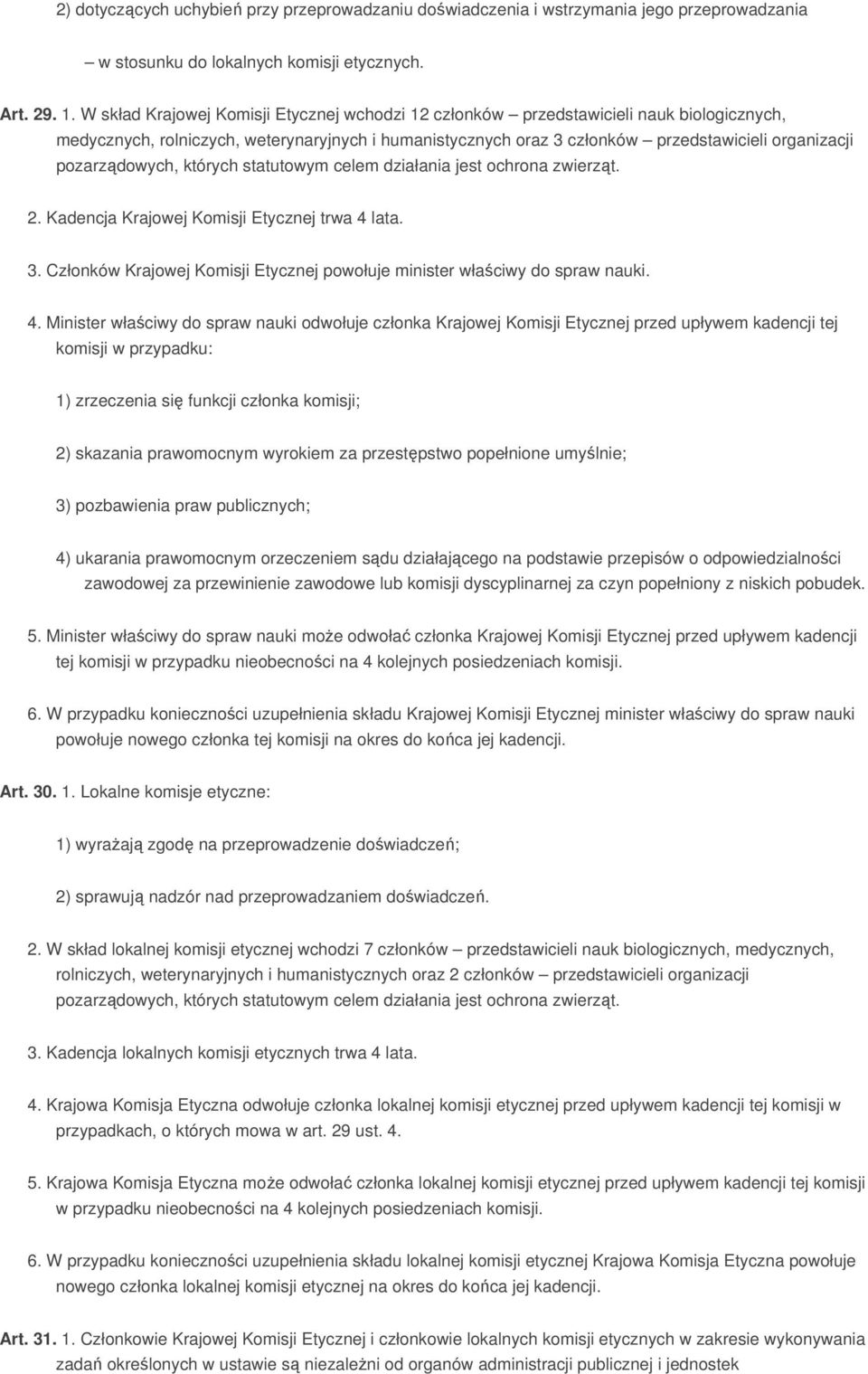 pozarządowych, których statutowym celem działania jest ochrona zwierząt. 2. Kadencja Krajowej Komisji Etycznej trwa 4 lata. 3.