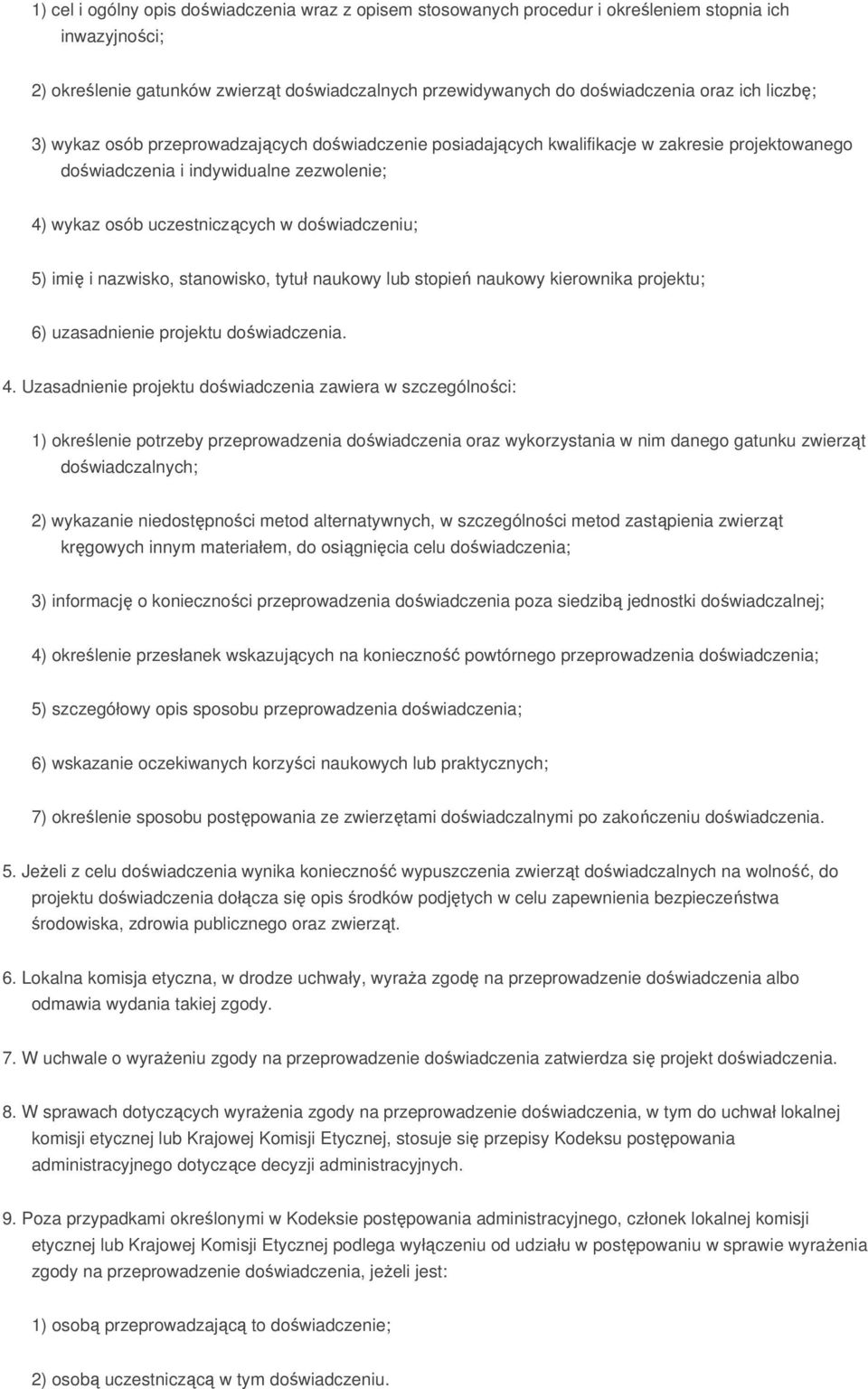 imię i nazwisko, stanowisko, tytuł naukowy lub stopień naukowy kierownika projektu; 6) uzasadnienie projektu doświadczenia. 4.