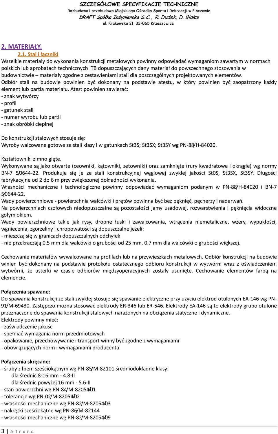 powszechnego stosowania w budownictwie materiały zgodne z zestawieniami stali dla poszczególnych projektowanych elementów.