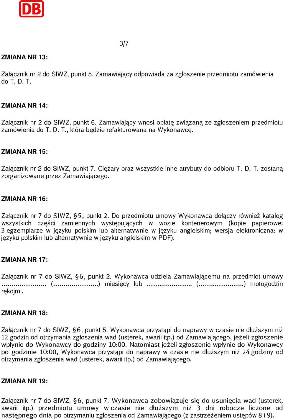 Ciężary oraz wszystkie inne atrybuty do odbioru T. D. T. zostaną zorganizowane przez Zamawiającego. ZMIANA NR 16: Załącznik nr 7 do SIWZ, 5, punkt 2.