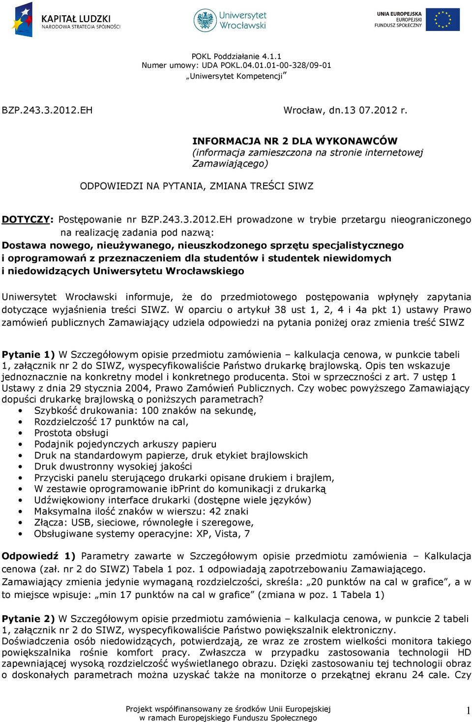 EH prowadzone w trybie przetargu nieograniczonego na realizację zadania pod nazwą: Dostawa nowego, nieuŝywanego, nieuszkodzonego sprzętu specjalistycznego i oprogramowań z przeznaczeniem dla