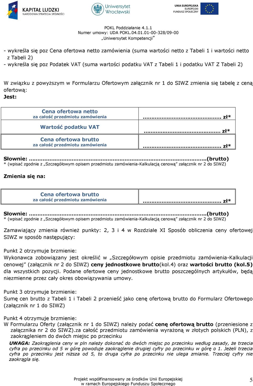 ofertowa brutto za całość przedmiotu zamówienia. zł* zł*. zł* Słownie:.