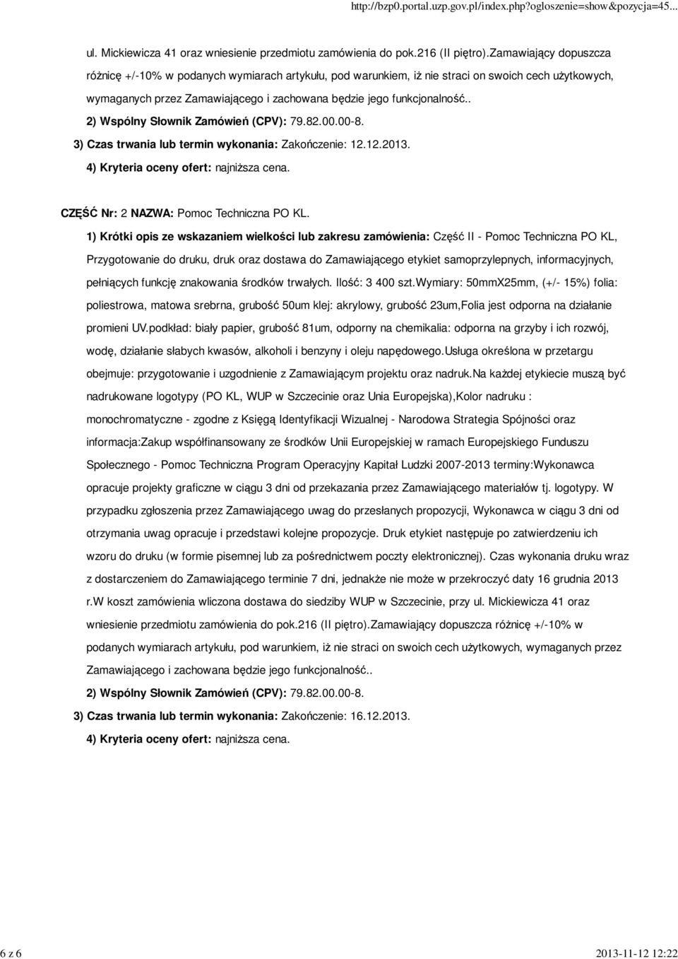 . 2) Wspólny Słownik Zamówień (CPV): 79.82.00.00-8. 3) Czas trwania lub termin wykonania: Zakończenie: 12.12.2013. 4) Kryteria oceny ofert: najniższa cena. CZĘŚĆ Nr: 2 NAZWA: Pomoc Techniczna PO KL.