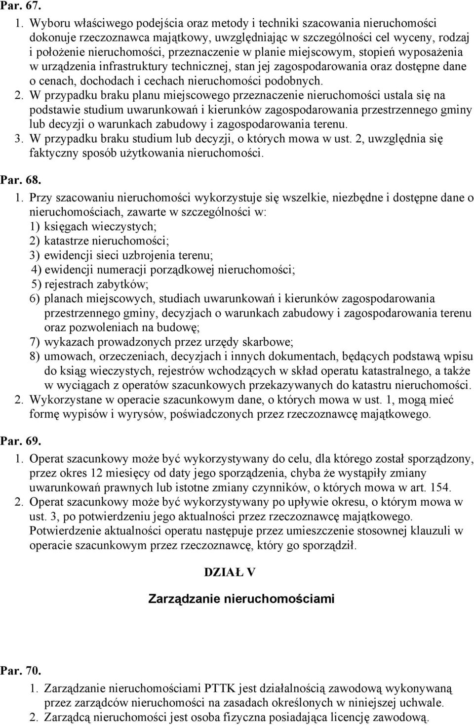 w planie miejscowym, stopień wyposażenia w urządzenia infrastruktury technicznej, stan jej zagospodarowania oraz dostępne dane o cenach, dochodach i cechach nieruchomości podobnych. 2.