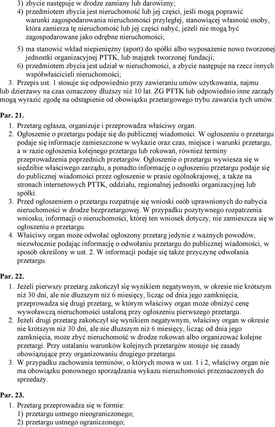 tworzonej jednostki organizacyjnej PTTK, lub majątek tworzonej fundacji; 6) przedmiotem zbycia jest udział w nieruchomości, a zbycie następuje na rzecz innych współwłaścicieli nieruchomości; 3.