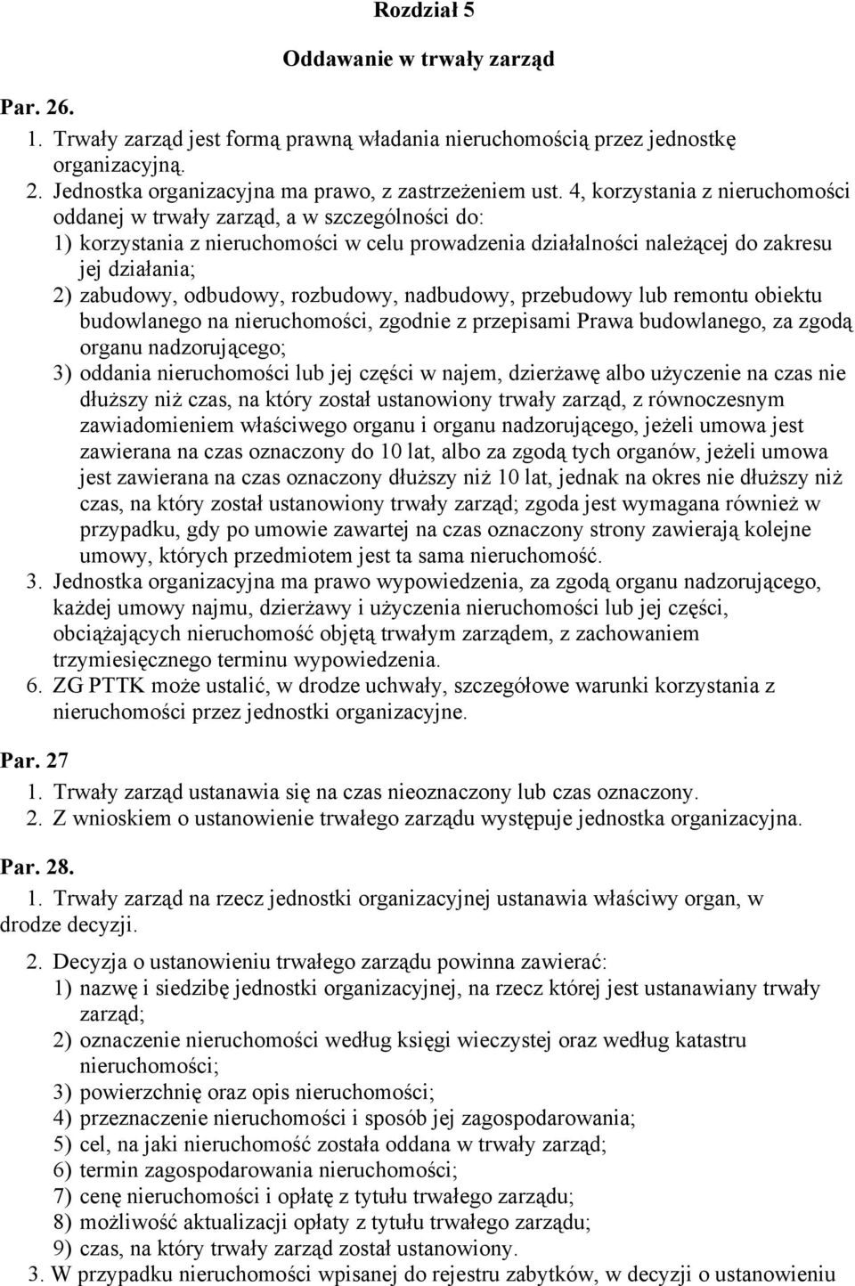 rozbudowy, nadbudowy, przebudowy lub remontu obiektu budowlanego na nieruchomości, zgodnie z przepisami Prawa budowlanego, za zgodą organu nadzorującego; 3) oddania nieruchomości lub jej części w