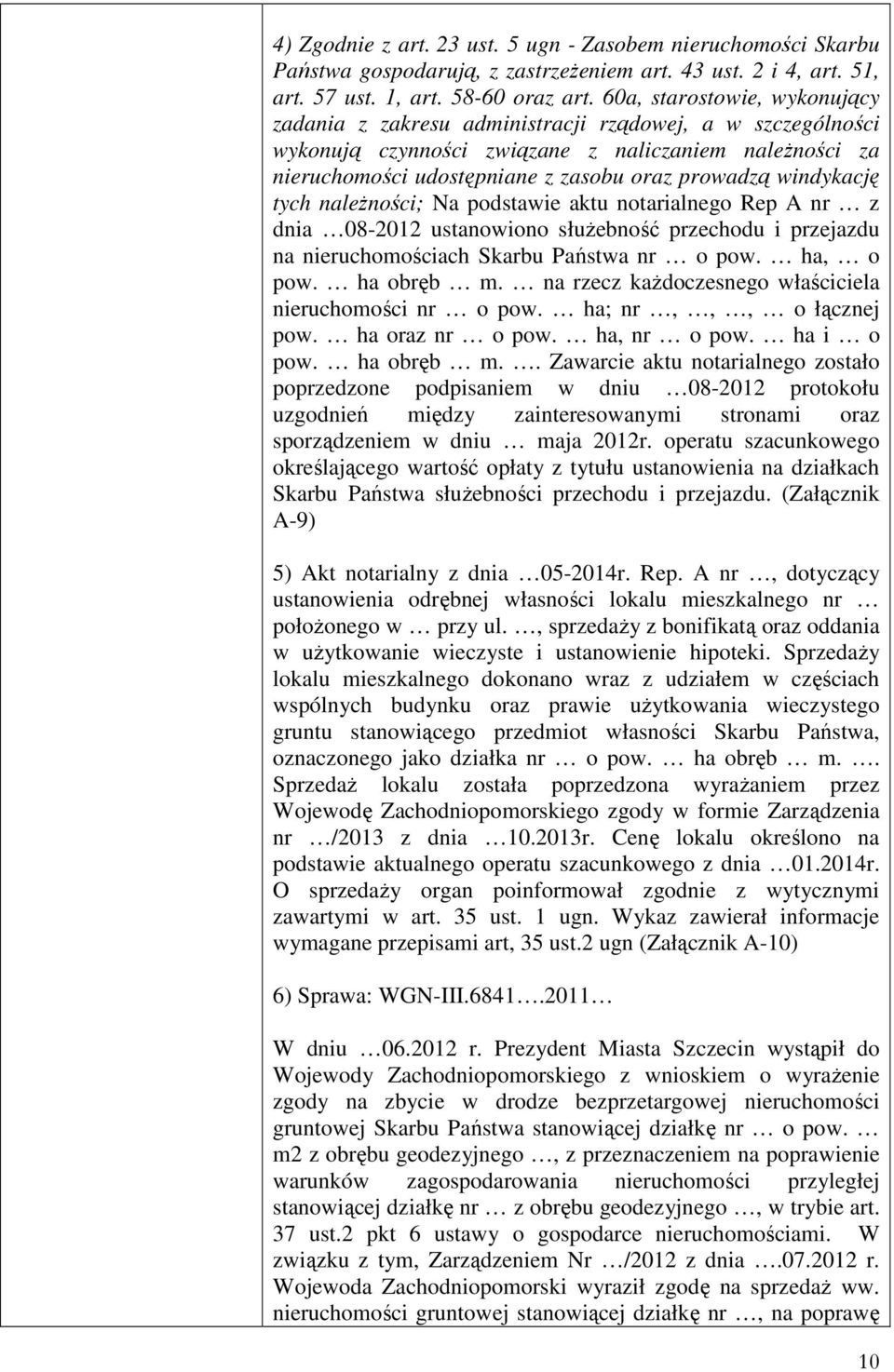 windykację tych należności; Na podstawie aktu notarialnego Rep A nr z dnia 08-2012 ustanowiono służebność przechodu i przejazdu na nieruchomościach Skarbu Państwa nr o pow. ha, o pow. ha obręb m.