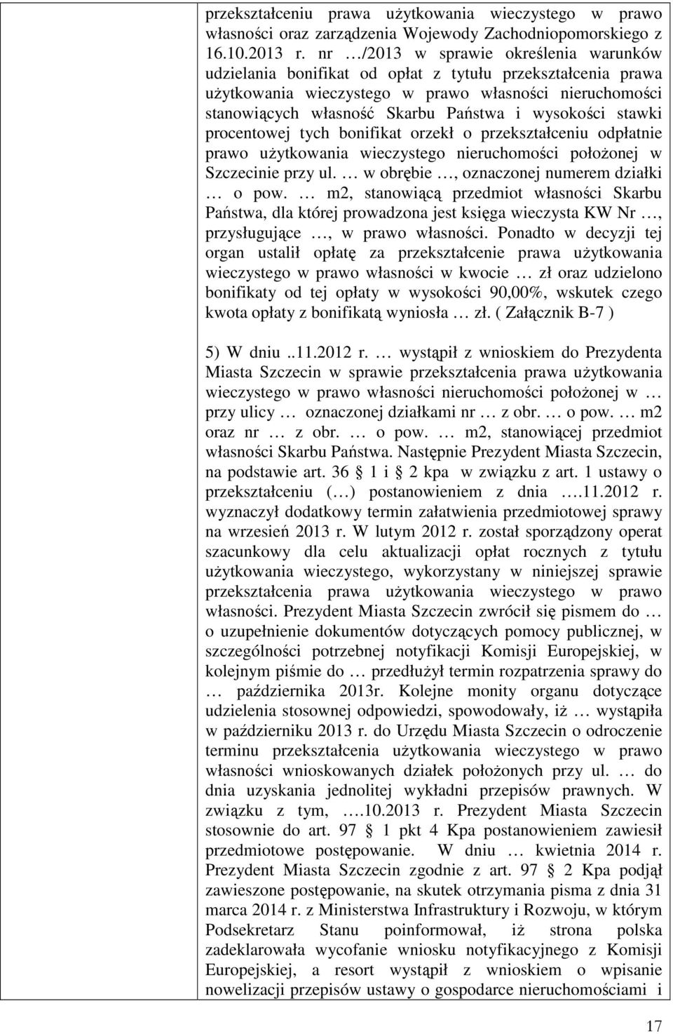 wysokości stawki procentowej tych bonifikat orzekł o przekształceniu odpłatnie prawo użytkowania wieczystego nieruchomości położonej w Szczecinie przy ul. w obrębie, oznaczonej numerem działki o pow.