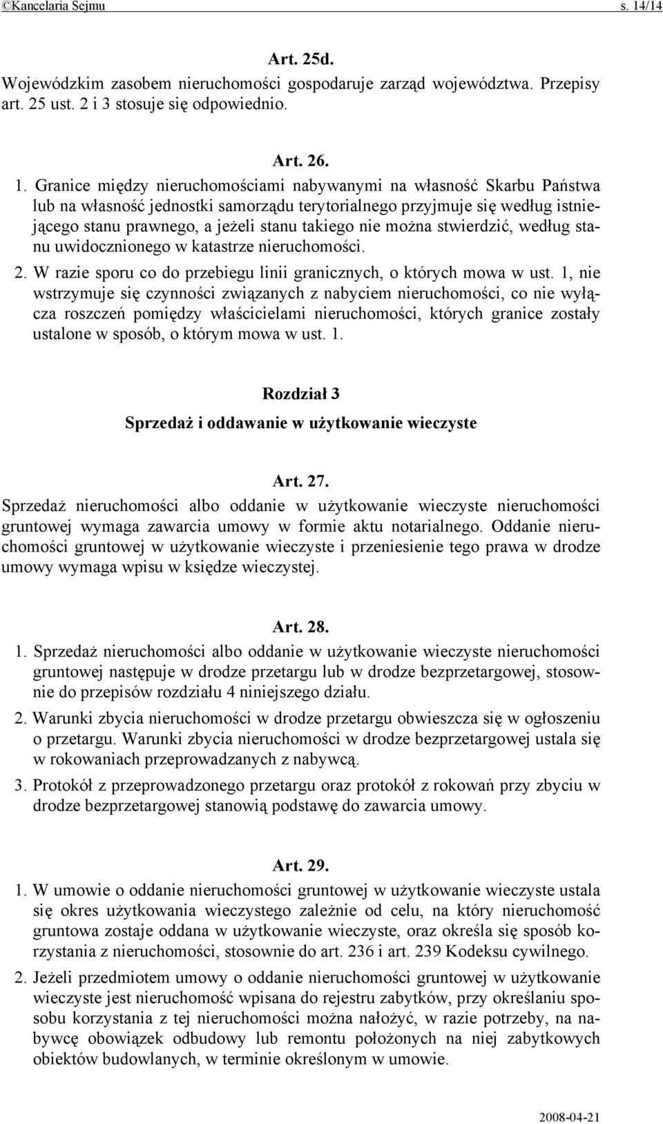 Granice między nieruchomościami nabywanymi na własność Skarbu Państwa lub na własność jednostki samorządu terytorialnego przyjmuje się według istniejącego stanu prawnego, a jeżeli stanu takiego nie