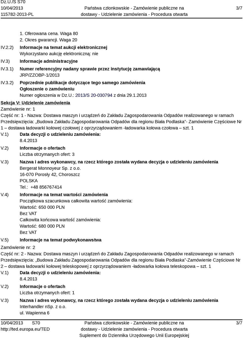 Poprzednie publikacje dotyczące tego samego zamówienia Ogłoszenie o zamówieniu Numer ogłoszenia w Dz.U.: 2013