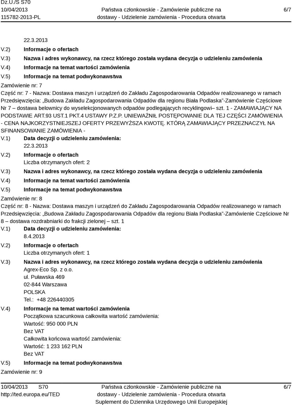 Biała Podlaska -Zamówienie Częściowe Nr 7 dostawa belownicy do wyselekcjonowanych odpadów podlegających recyklingowi szt. 1 - ZAMAWIAJĄCY NA PODSTAWIE ART.93 UST.1 PKT.4 USTAWY P.Z.P. UNIEWAŻNIŁ POSTĘPOWANIE DLA TEJ CZĘŚCI ZAMÓWIENIA - CENA NAJKORZYSTNIEJSZEJ OFERTY PRZEWYŻSZA KWOTĘ.