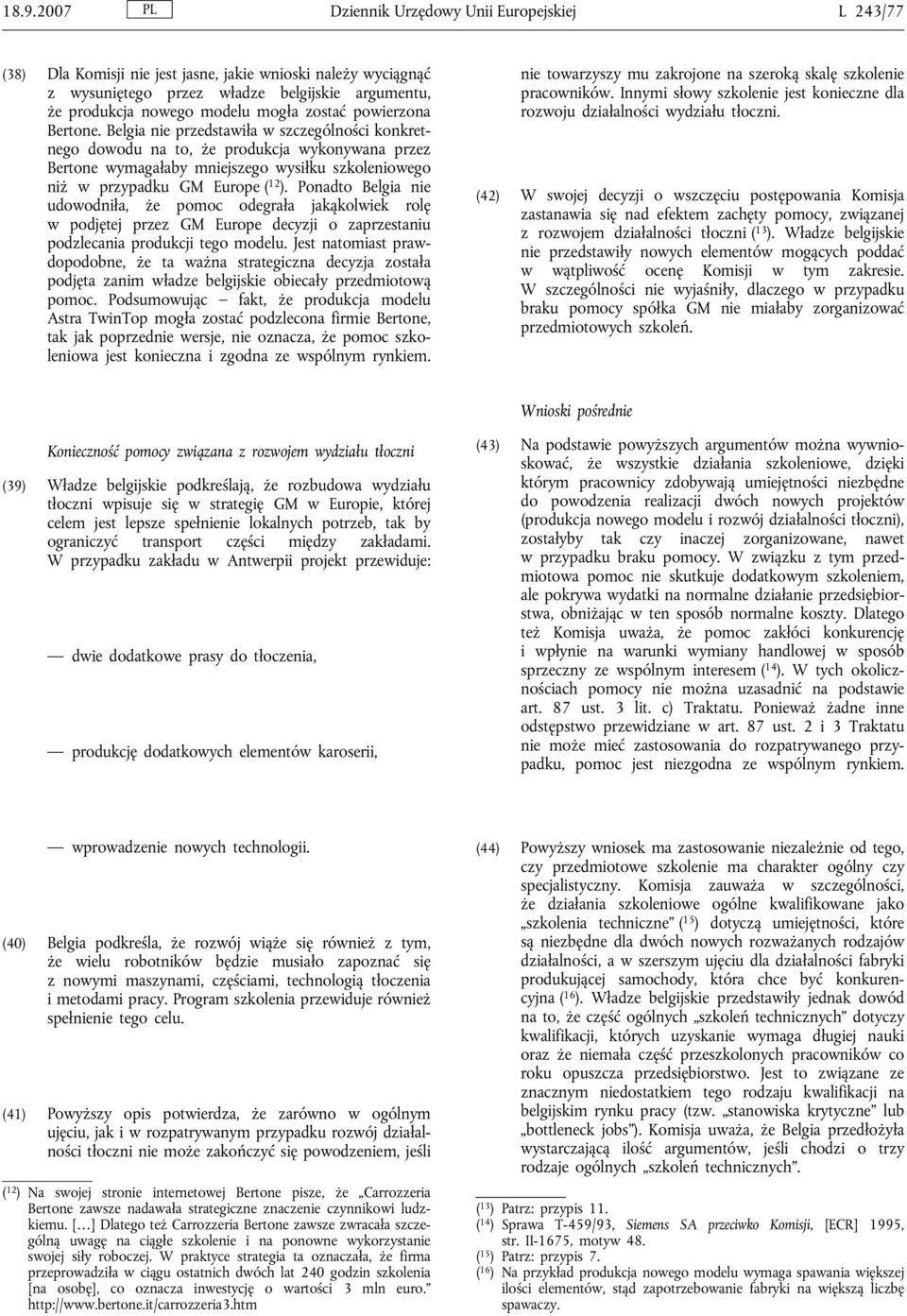 Belgia nie przedstawiła w szczególności konkretnego dowodu na to, że produkcja wykonywana przez Bertone wymagałaby mniejszego wysiłku szkoleniowego niż w przypadku GM Europe ( 12 ).