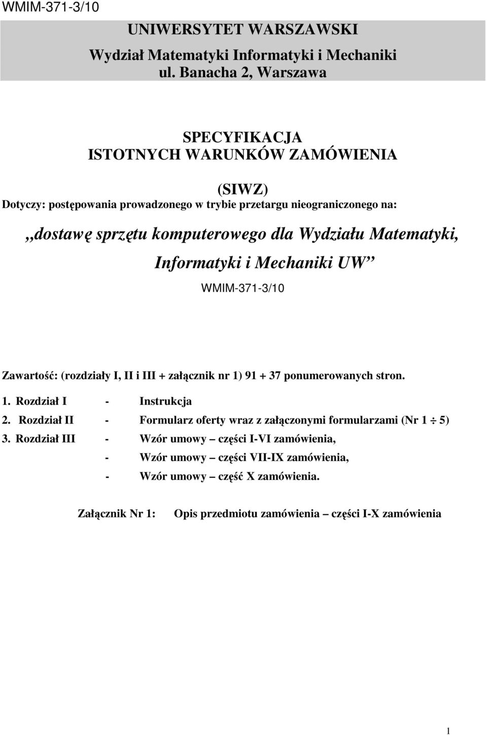 komputerowego dla Wydziału Matematyki, Informatyki i Mechaniki UW WMIM-371-3/10 Zawartość: (rozdziały I, II i III + załącznik nr 1) 91 + 37 ponumerowanych stron. 1. Rozdział I - Instrukcja 2.