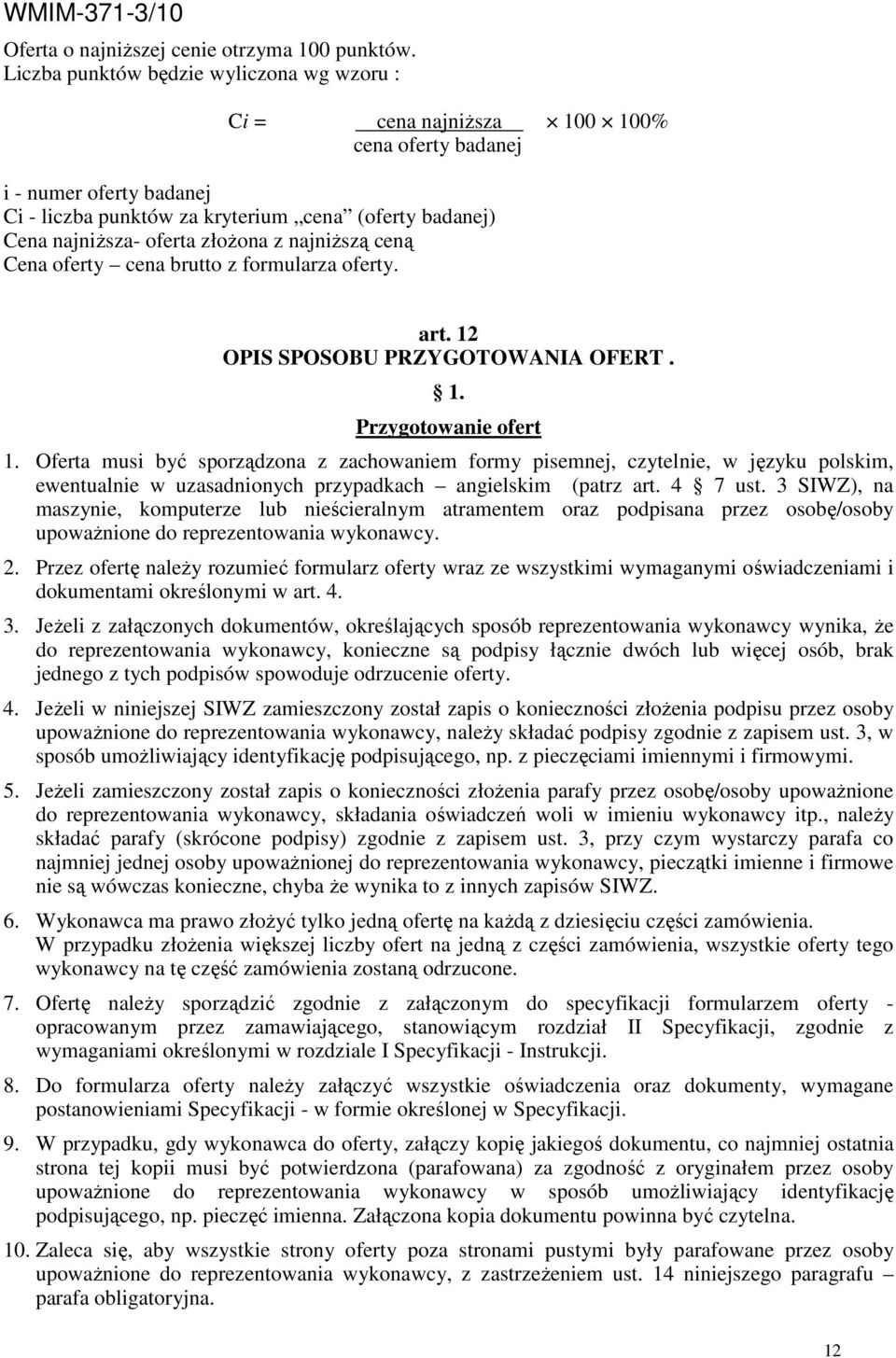 złoŝona z najniŝszą ceną Cena oferty cena brutto z formularza oferty. art. 12 OPIS SPOSOBU PRZYGOTOWANIA OFERT. 1. Przygotowanie ofert 1.