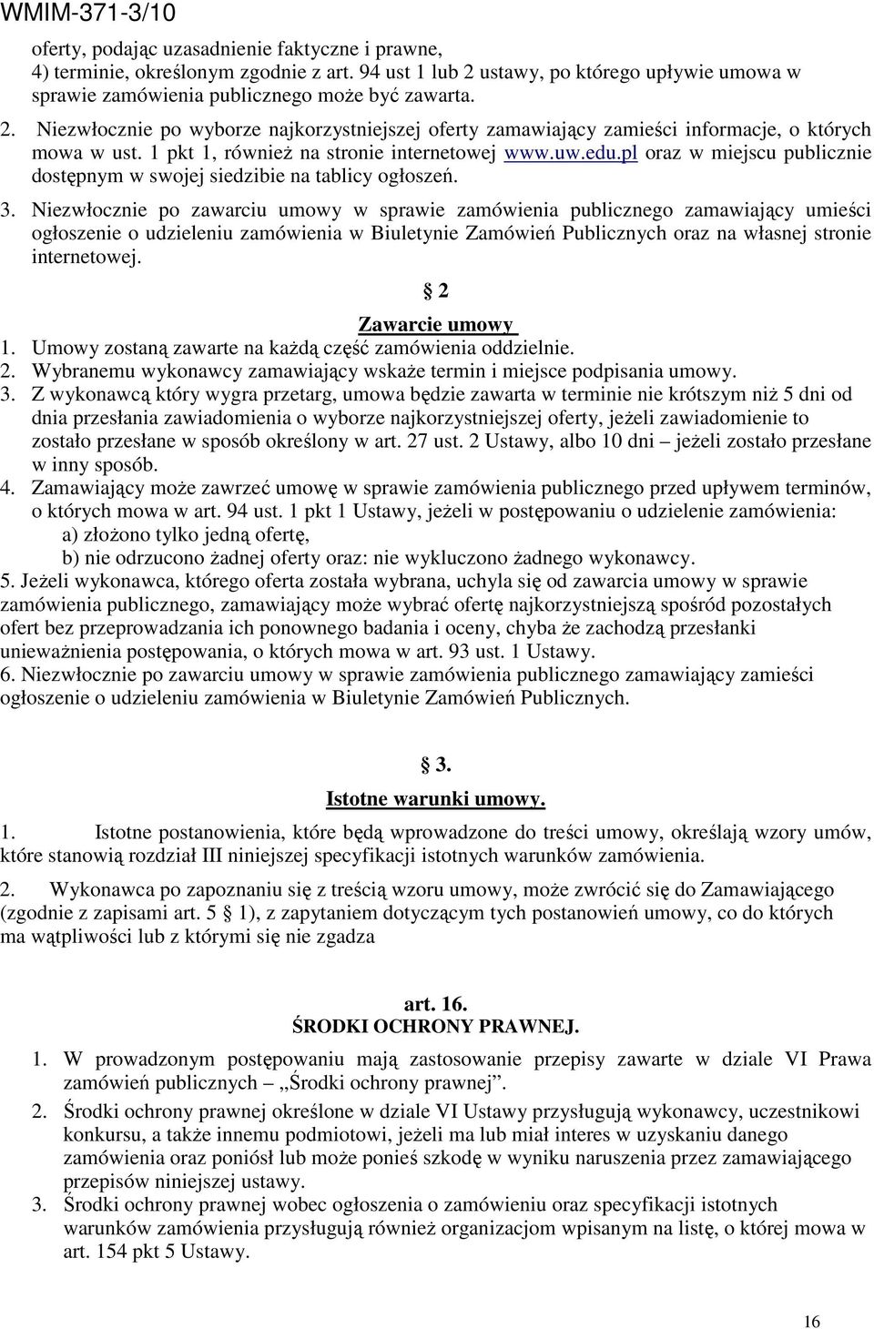 1 pkt 1, równieŝ na stronie internetowej www.uw.edu.pl oraz w miejscu publicznie dostępnym w swojej siedzibie na tablicy ogłoszeń. 3.