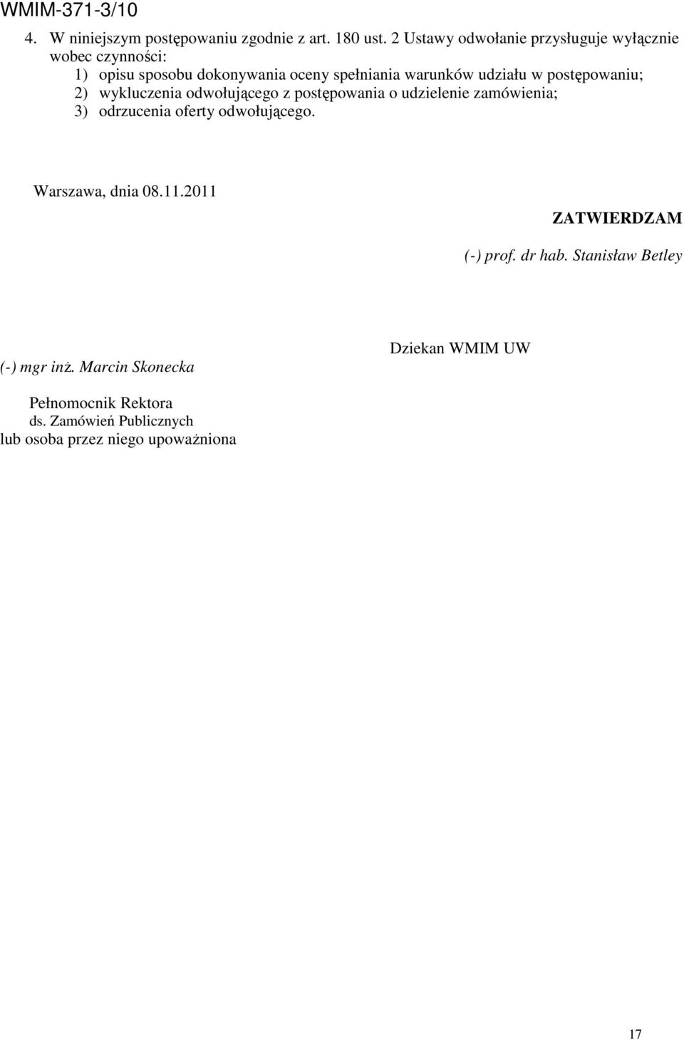 postępowaniu; 2) wykluczenia odwołującego z postępowania o udzielenie zamówienia; 3) odrzucenia oferty odwołującego.