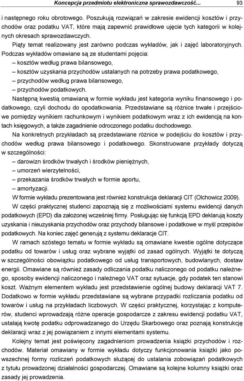 Piąty temat realizowany jest zarówno podczas wykładów, jak i zajęć laboratoryjnych.