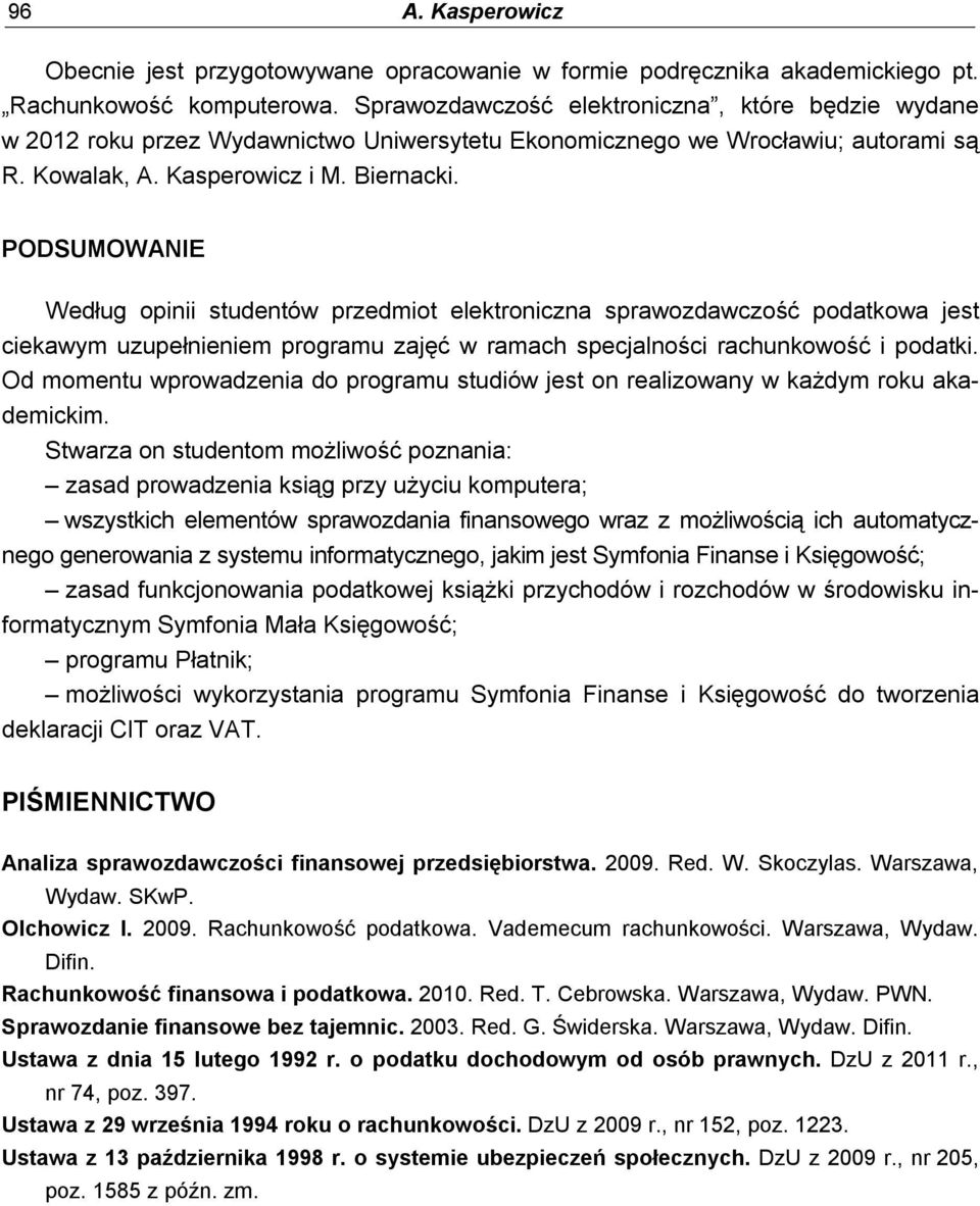 PODSUMOWANIE Według opinii studentów przedmiot elektroniczna sprawozdawczość podatkowa jest ciekawym uzupełnieniem programu zajęć w ramach specjalności rachunkowość i podatki.