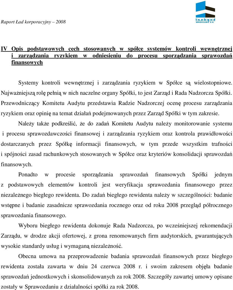 Przewodniczący Komitetu Audytu przedstawia Radzie Nadzorczej ocenę procesu zarządzania ryzykiem oraz opinię na temat działań podejmowanych przez Zarząd Spółki w tym zakresie.