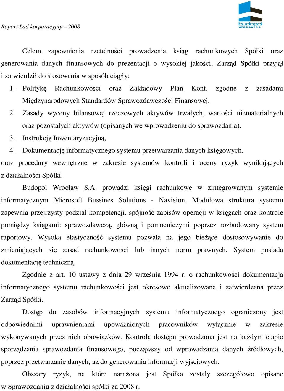 Zasady wyceny bilansowej rzeczowych aktywów trwałych, wartości niematerialnych oraz pozostałych aktywów (opisanych we wprowadzeniu do sprawozdania). 3. Instrukcję Inwentaryzacyjną, 4.