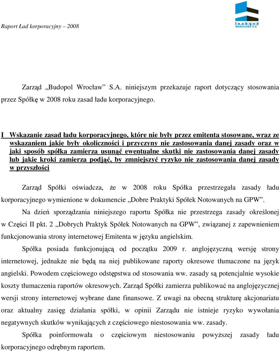 usunąć ewentualne skutki nie zastosowania danej zasady lub jakie kroki zamierza podjąć, by zmniejszyć ryzyko nie zastosowania danej zasady w przyszłości Zarząd Spółki oświadcza, Ŝe w 2008 roku Spółka