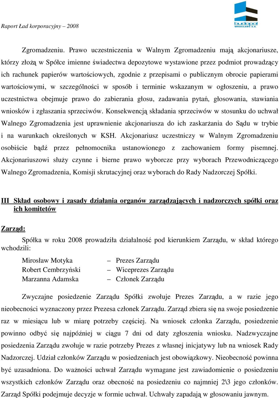 przepisami o publicznym obrocie papierami wartościowymi, w szczególności w sposób i terminie wskazanym w ogłoszeniu, a prawo uczestnictwa obejmuje prawo do zabierania głosu, zadawania pytań,