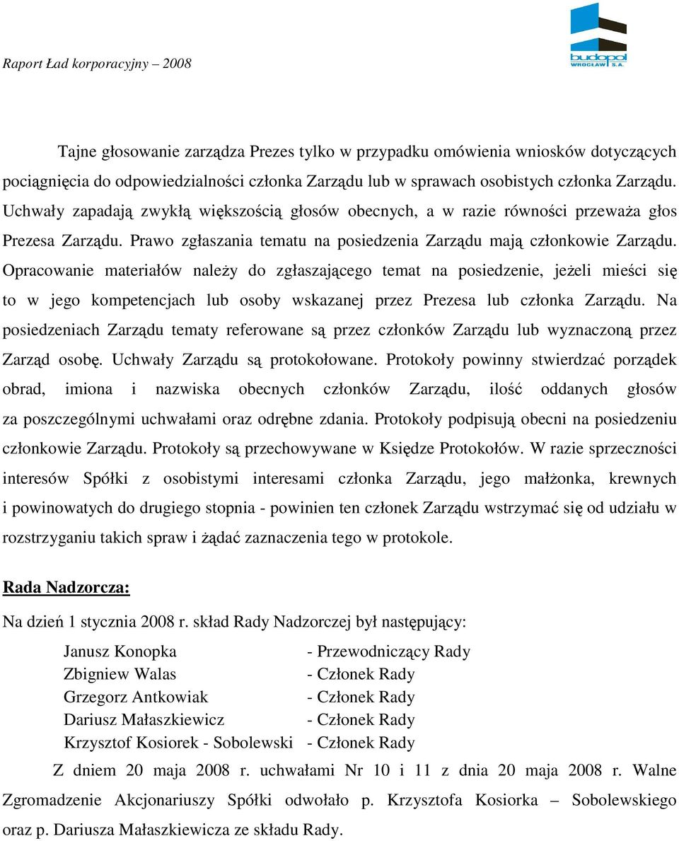 Opracowanie materiałów naleŝy do zgłaszającego temat na posiedzenie, jeŝeli mieści się to w jego kompetencjach lub osoby wskazanej przez Prezesa lub członka Zarządu.