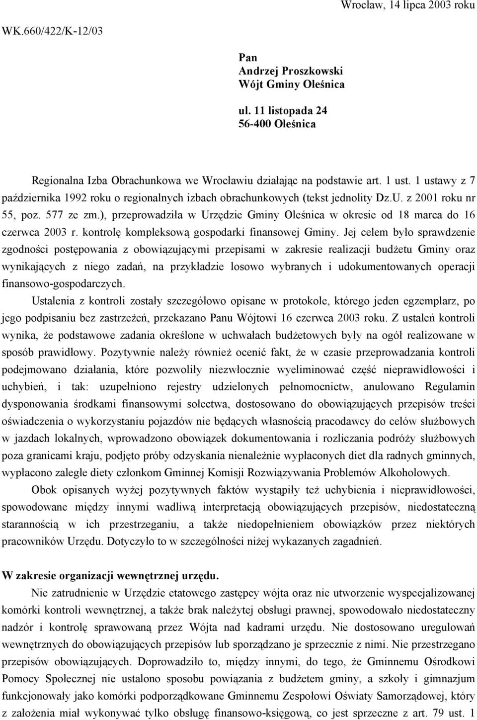 ), przeprowadziła w Urzędzie Gminy Oleśnica w okresie od 18 marca do 16 czerwca 2003 r. kontrolę kompleksową gospodarki finansowej Gminy.