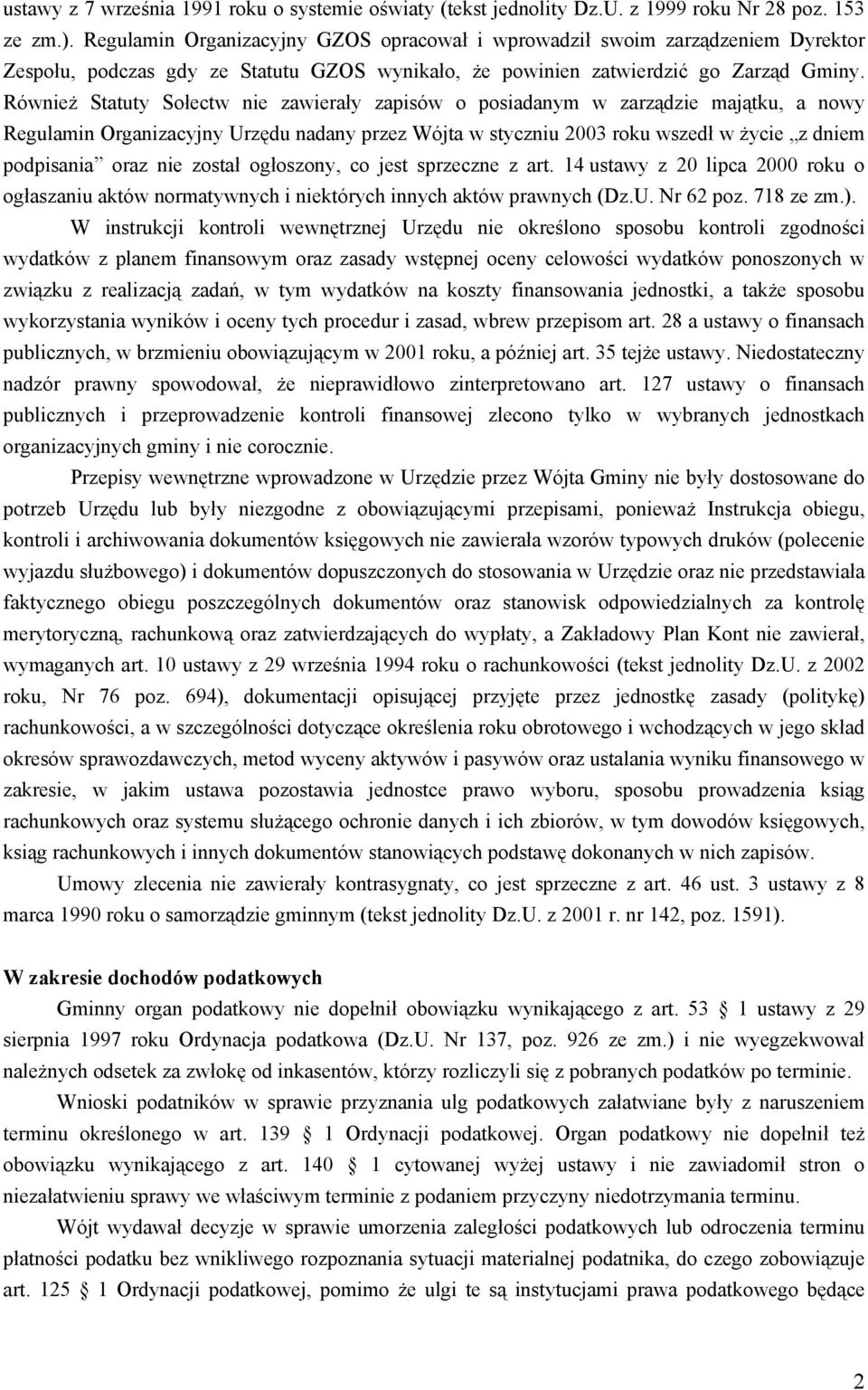 Również Statuty Sołectw nie zawierały zapisów o posiadanym w zarządzie majątku, a nowy Regulamin Organizacyjny Urzędu nadany przez Wójta w styczniu 2003 roku wszedł w życie z dniem podpisania oraz