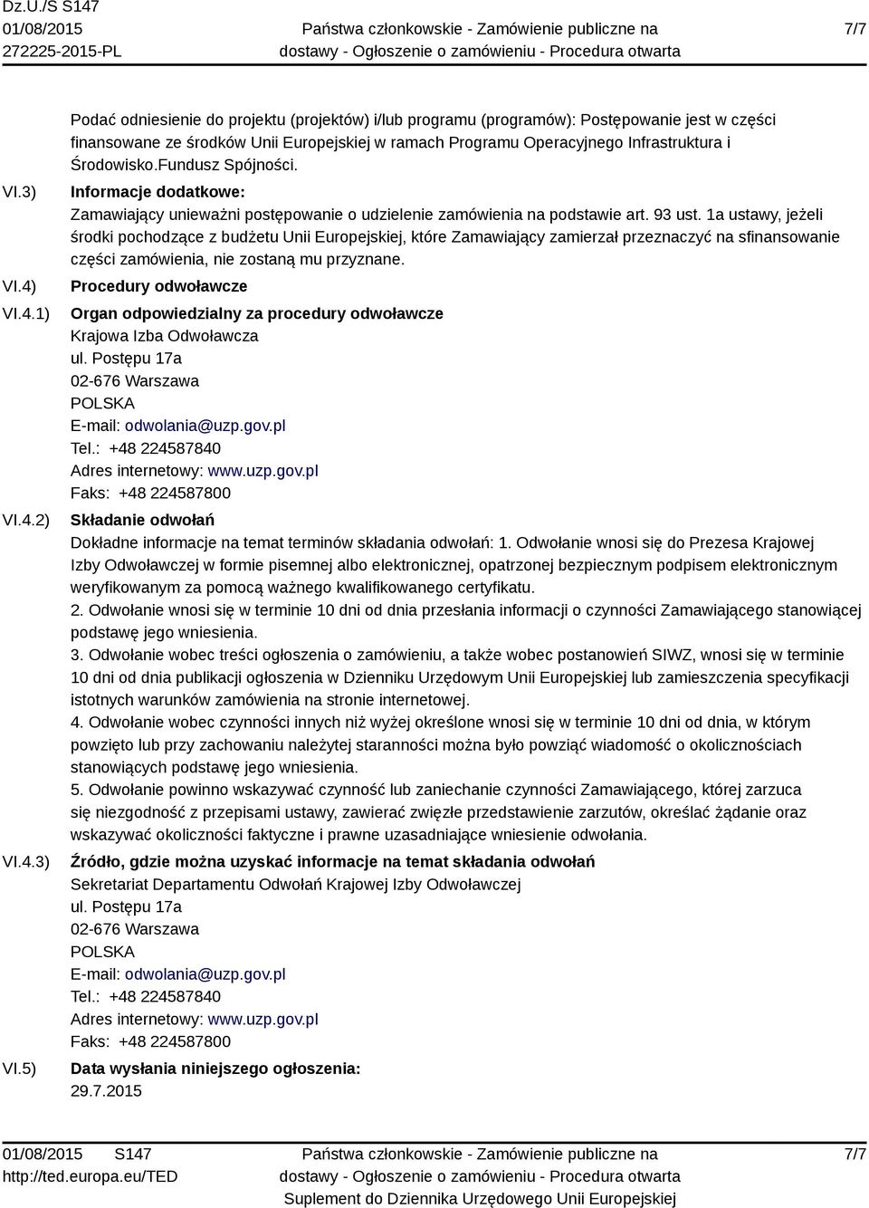 5) Podać odniesienie do projektu (projektów) i/lub programu (programów): Postępowanie jest w części finansowane ze środków Unii Europejskiej w ramach Programu Operacyjnego Infrastruktura i Środowisko.